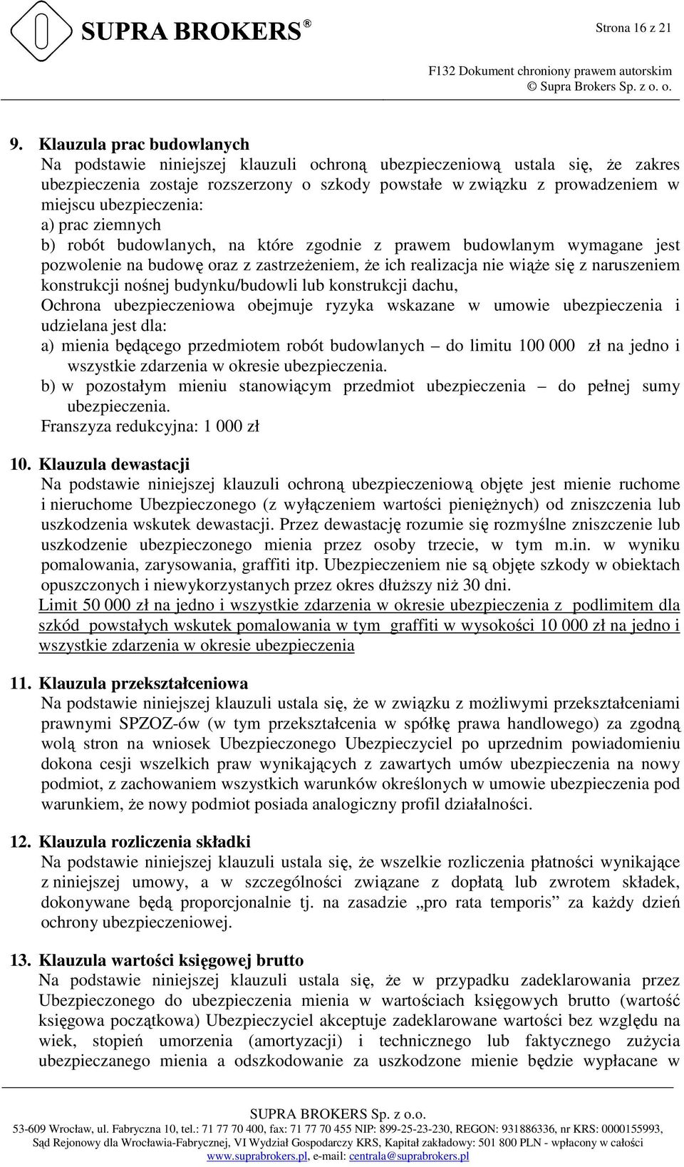 ubezpieczenia: a) prac ziemnych b) robót budowlanych, na które zgodnie z prawem budowlanym wymagane jest pozwolenie na budowę oraz z zastrzeżeniem, że ich realizacja nie wiąże się z naruszeniem