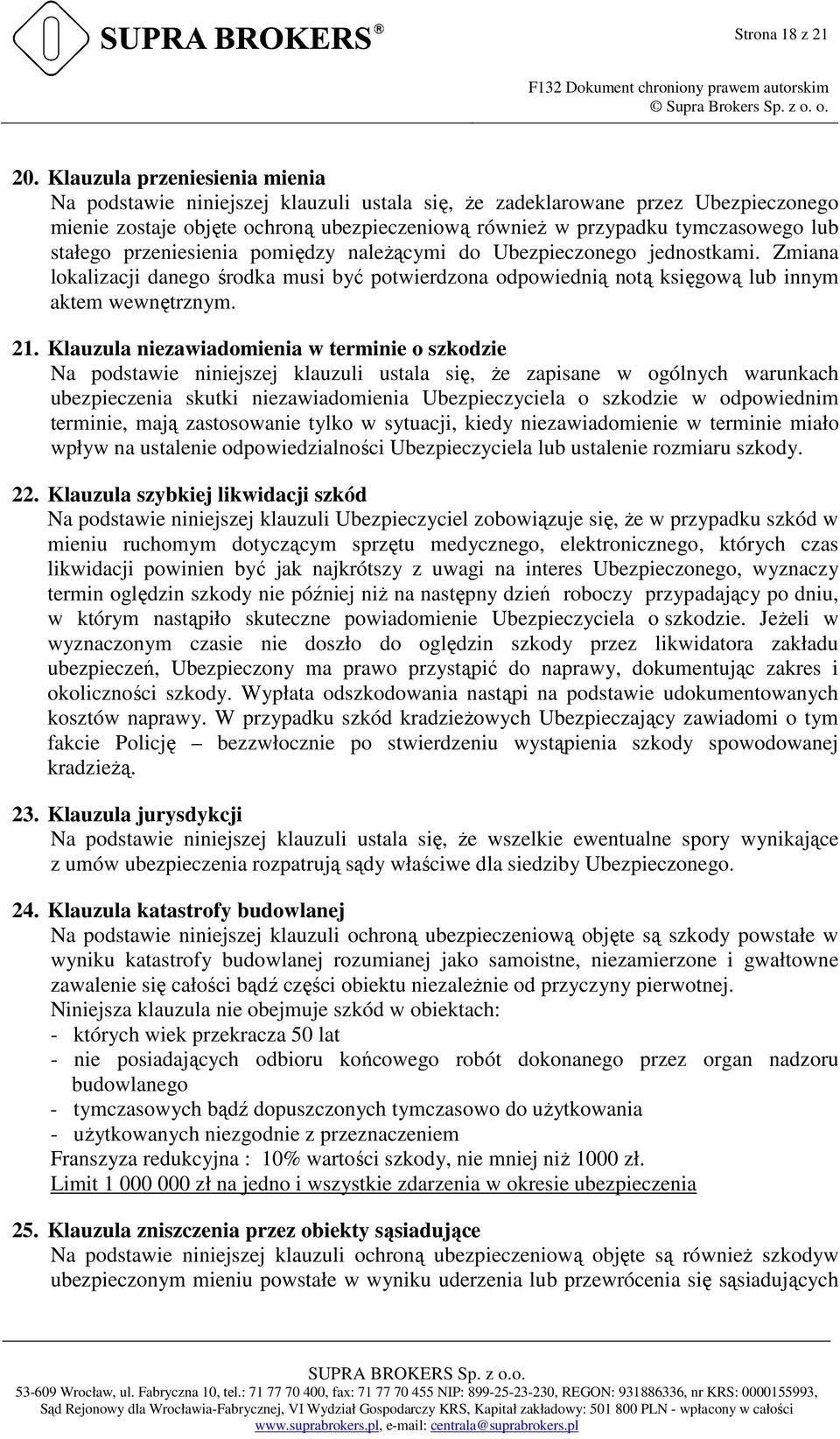 stałego przeniesienia pomiędzy należącymi do Ubezpieczonego jednostkami. Zmiana lokalizacji danego środka musi być potwierdzona odpowiednią notą księgową lub innym aktem wewnętrznym. 21.