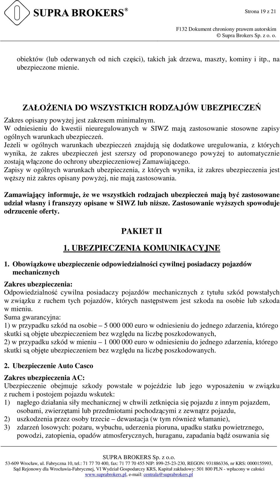 W odniesieniu do kwestii nieuregulowanych w SIWZ mają zastosowanie stosowne zapisy ogólnych warunkach ubezpieczeń.