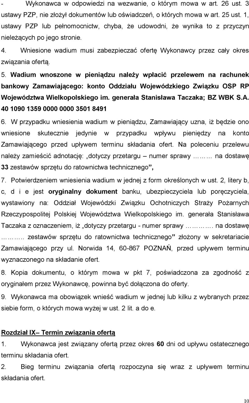 Wadium wnoszone w pieniądzu należy wpłacić przelewem na rachunek bankowy Zamawiającego: konto Oddziału Wojewódzkiego Związku OSP RP Województwa Wielkopolskiego im.