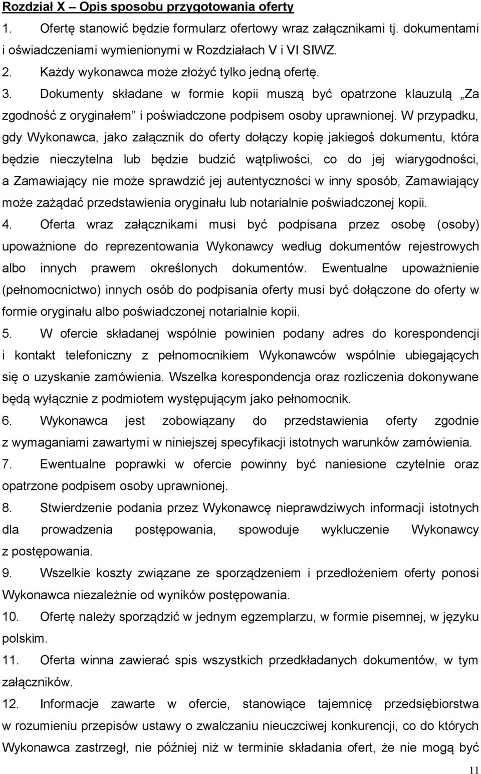 W przypadku, gdy Wykonawca, jako załącznik do oferty dołączy kopię jakiegoś dokumentu, która będzie nieczytelna lub będzie budzić wątpliwości, co do jej wiarygodności, a Zamawiający nie może