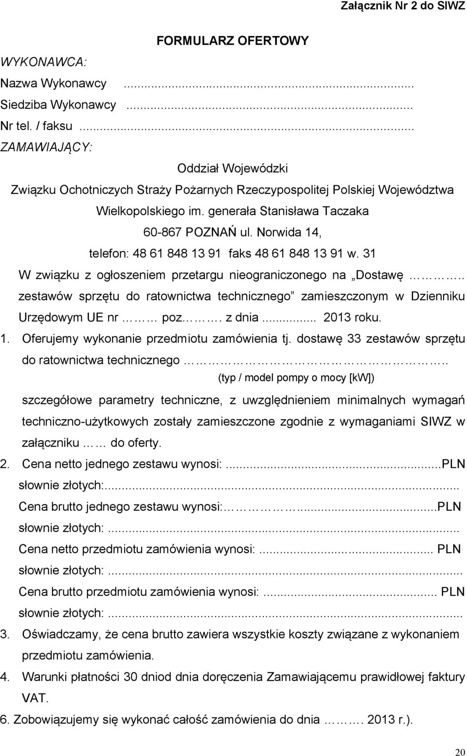 Norwida 14, telefon: 48 61 848 13 91 faks 48 61 848 13 91 w. 31 W związku z ogłoszeniem przetargu nieograniczonego na Dostawę.