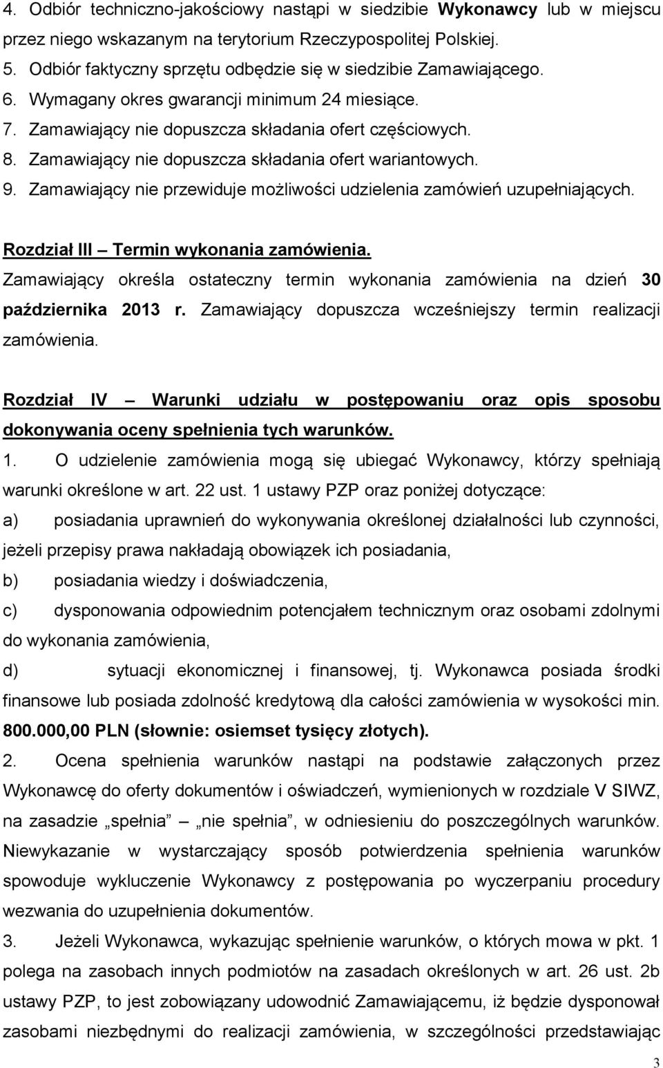 Zamawiający nie dopuszcza składania ofert wariantowych. 9. Zamawiający nie przewiduje możliwości udzielenia zamówień uzupełniających. Rozdział III Termin wykonania zamówienia.