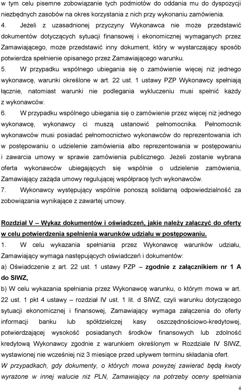 wystarczający sposób potwierdza spełnienie opisanego przez Zamawiającego warunku. 5. W przypadku wspólnego ubiegania się o zamówienie więcej niż jednego wykonawcę, warunki określone w art. 22 ust.