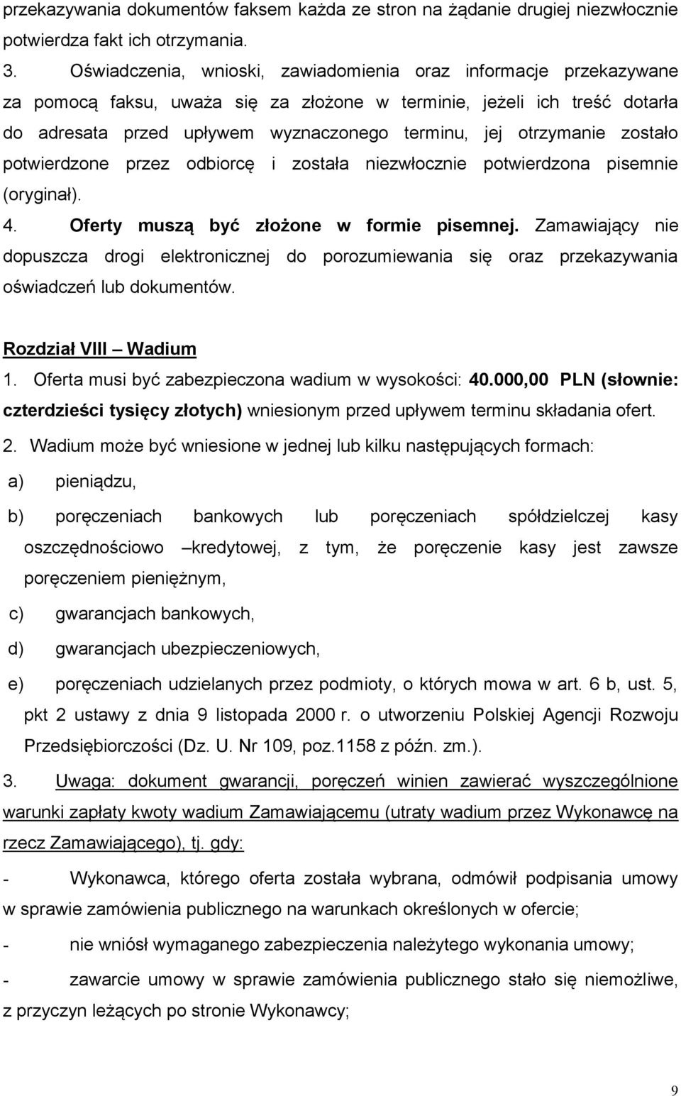 otrzymanie zostało potwierdzone przez odbiorcę i została niezwłocznie potwierdzona pisemnie (oryginał). 4. Oferty muszą być złożone w formie pisemnej.