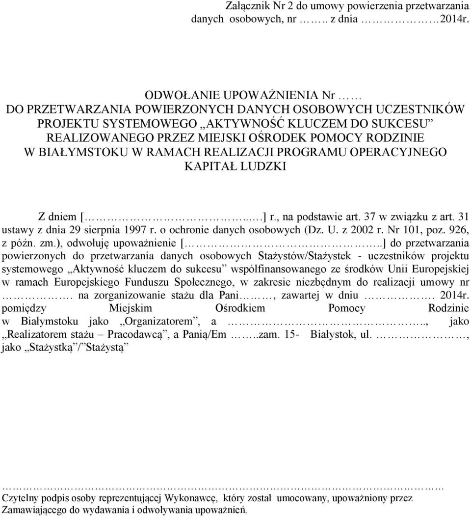 BIAŁYMSTOKU W RAMACH REALIZACJI PROGRAMU OPERACYJNEGO KAPITAŁ LUDZKI Z dniem [...] r., na podstawie art. 37 w związku z art. 31 ustawy z dnia 29 sierpnia 1997 r. o ochronie danych osobowych (Dz. U.