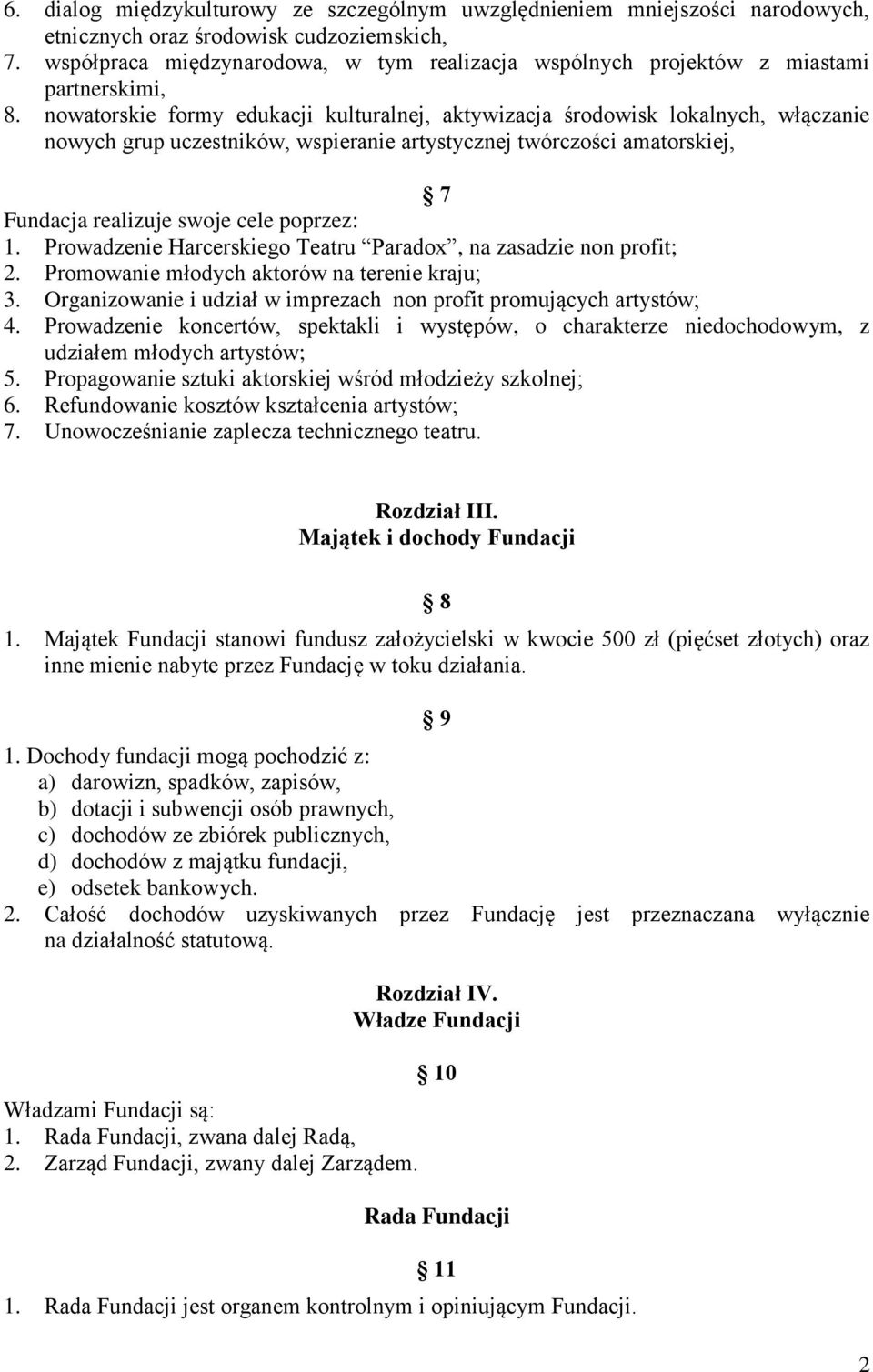 nowatorskie formy edukacji kulturalnej, aktywizacja środowisk lokalnych, włączanie nowych grup uczestników, wspieranie artystycznej twórczości amatorskiej, 7 Fundacja realizuje swoje cele poprzez: 1.