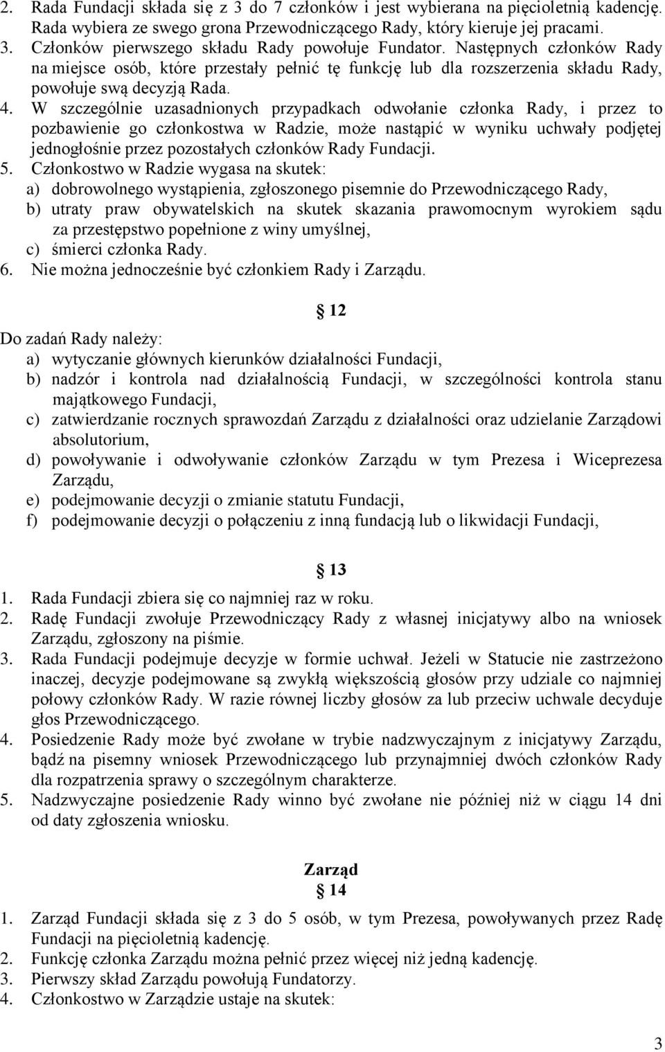 W szczególnie uzasadnionych przypadkach odwołanie członka Rady, i przez to pozbawienie go członkostwa w Radzie, może nastąpić w wyniku uchwały podjętej jednogłośnie przez pozostałych członków Rady