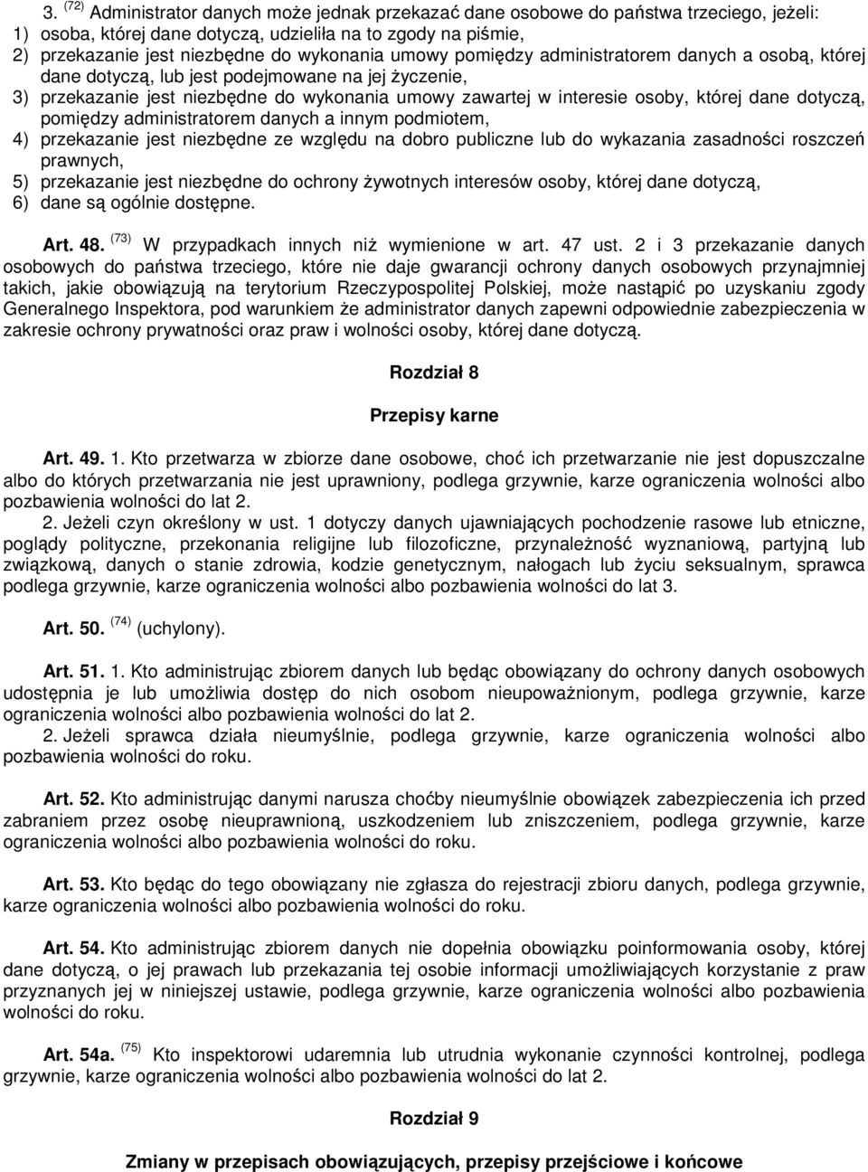 dane dotyczą, pomiędzy administratorem danych a innym podmiotem, 4) przekazanie jest niezbędne ze względu na dobro publiczne lub do wykazania zasadności roszczeń prawnych, 5) przekazanie jest