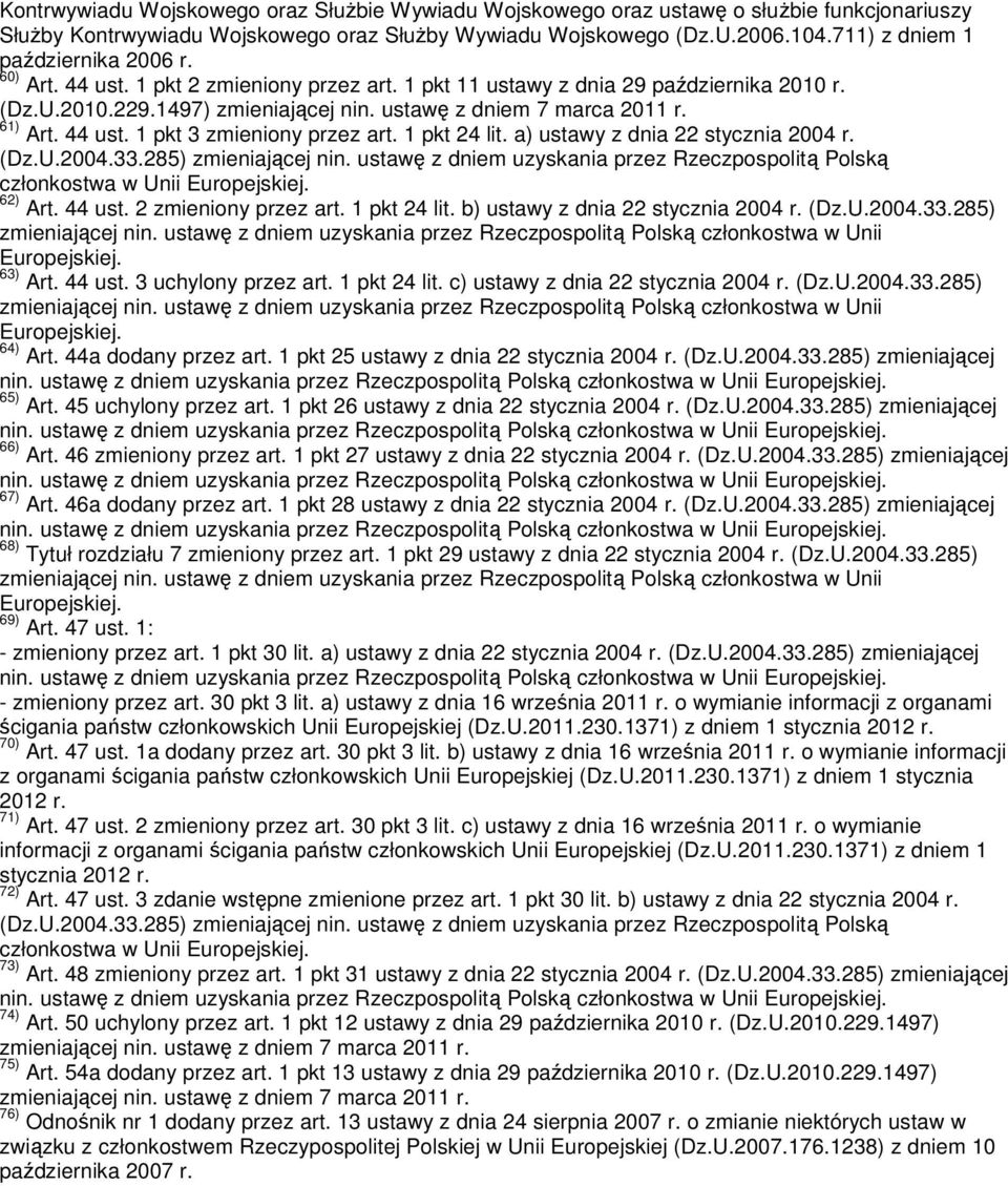 1 pkt 24 lit. a) ustawy z dnia 22 stycznia 2004 r. członkostwa w Unii 62) Art. 44 ust. 2 zmieniony przez art. 1 pkt 24 lit. b) ustawy z dnia 22 stycznia 2004 r. (Dz.U.2004.33.285) 63) Art. 44 ust. 3 uchylony przez art.