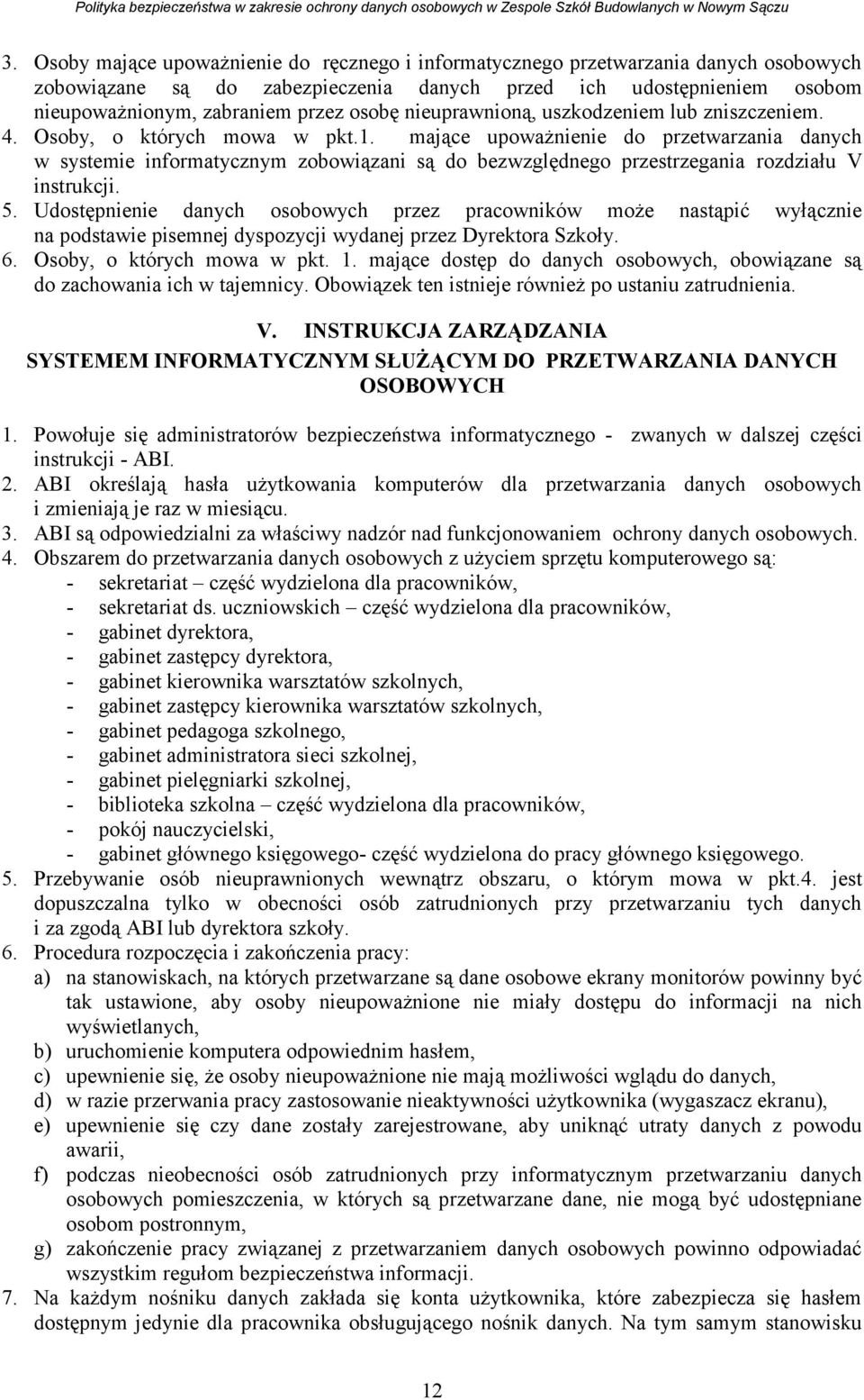 mające upoważnienie do przetwarzania danych w systemie informatycznym zobowiązani są do bezwzględnego przestrzegania rozdziału V instrukcji. 5.