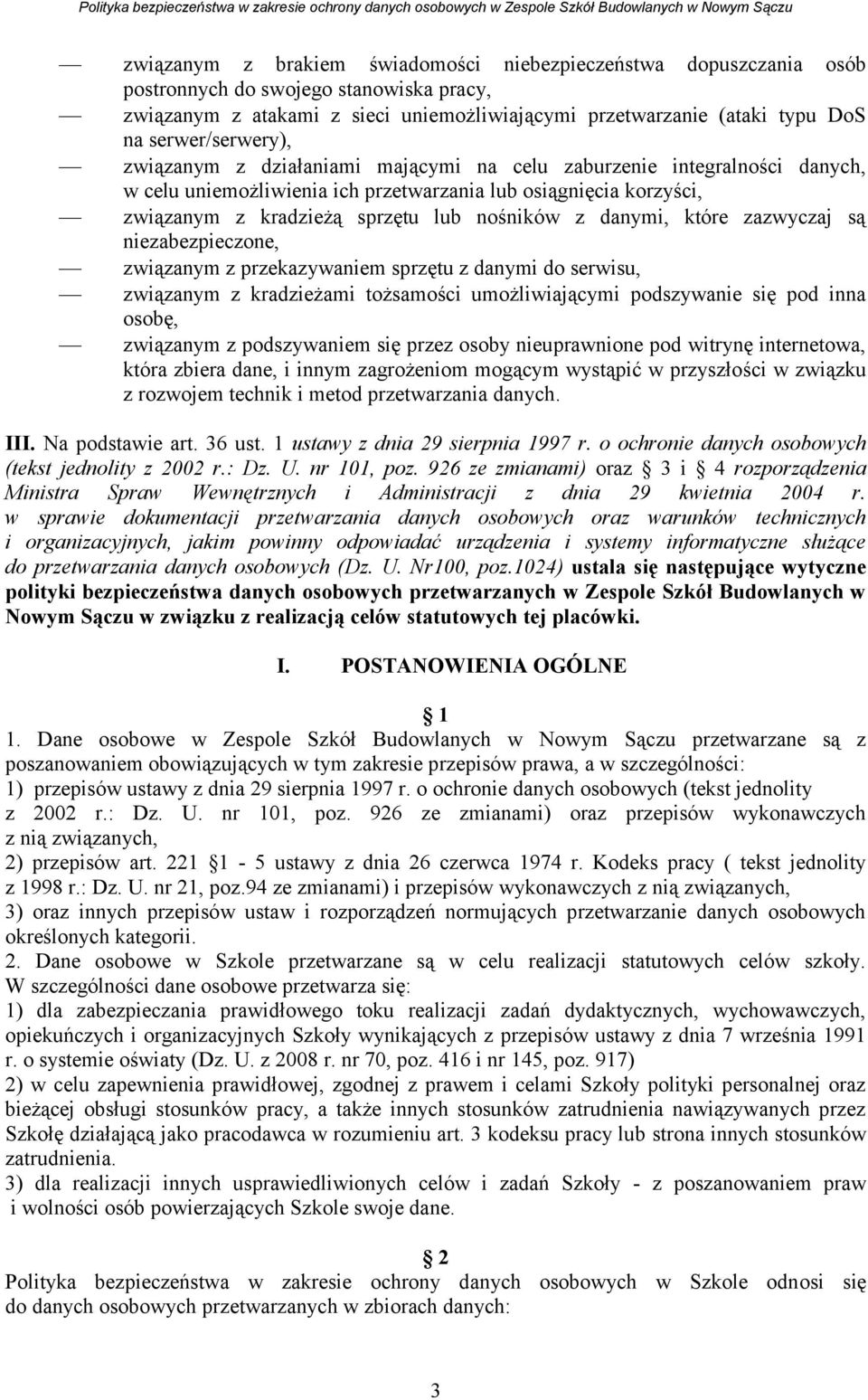 nośników z danymi, które zazwyczaj są niezabezpieczone, związanym z przekazywaniem sprzętu z danymi do serwisu, związanym z kradzieżami tożsamości umożliwiającymi podszywanie się pod inna osobę,