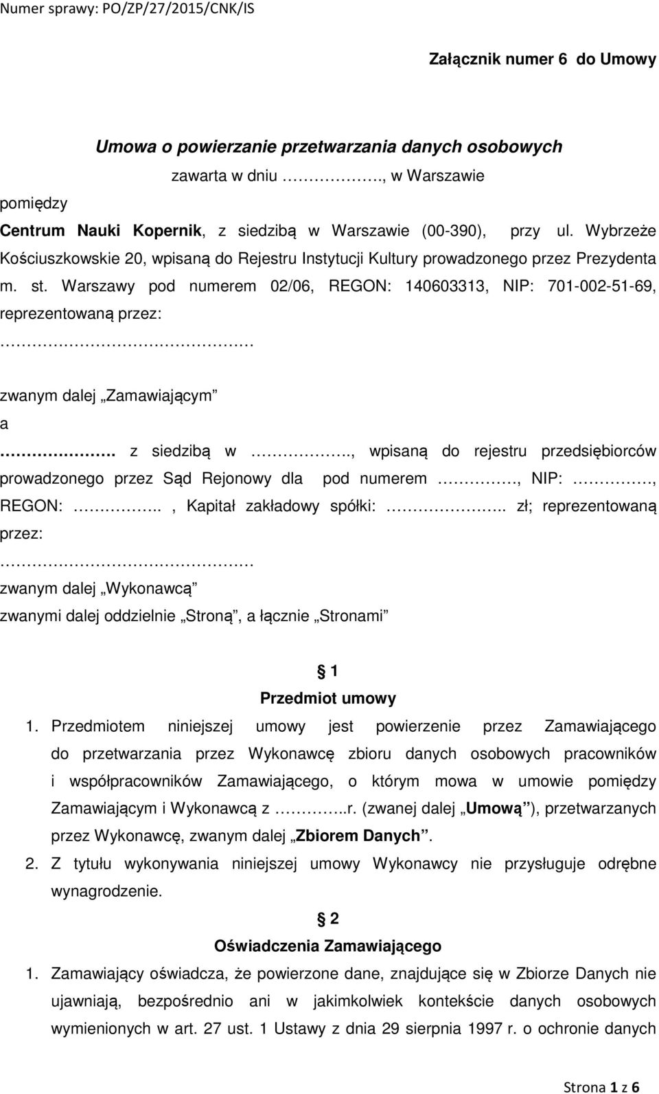 Warszawy pod numerem 02/06, REGON: 140603313, NIP: 701-002-51-69, reprezentowaną przez: zwanym dalej Zamawiającym a. z siedzibą w.