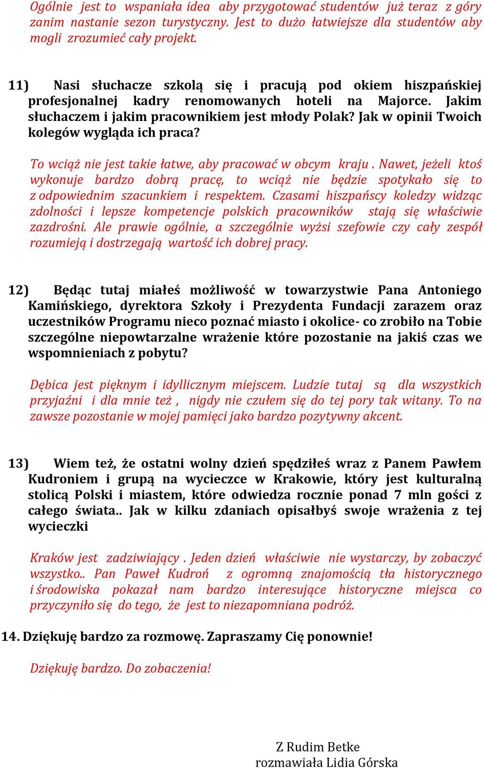 Jak w opinii Twoich kolegów wygląda ich praca? To wciąż nie jest takie łatwe, aby pracować w obcym kraju.