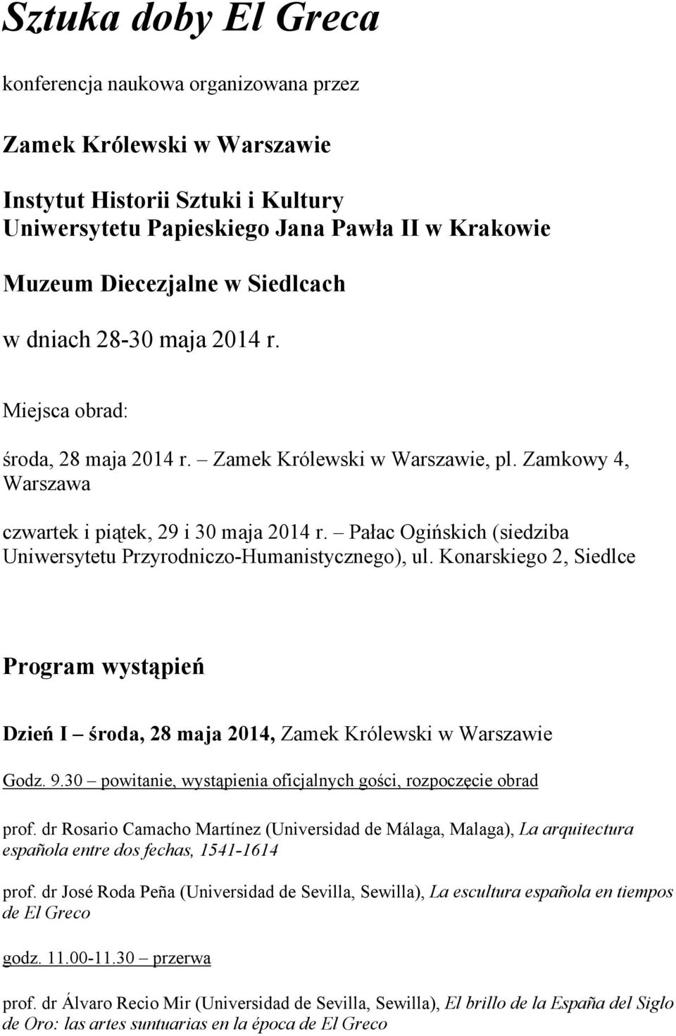 Pałac Ogińskich (siedziba Uniwersytetu Przyrodniczo-Humanistycznego), ul. Konarskiego 2, Siedlce Program wystąpień Dzień I środa, 28 maja 2014, Zamek Królewski w Warszawie Godz. 9.