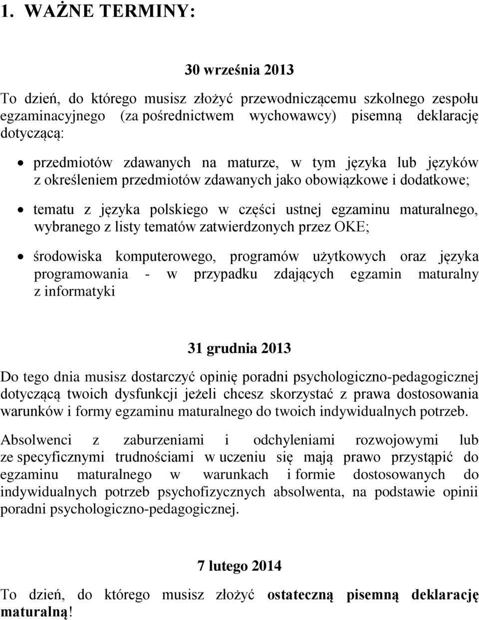 przez OKE; środowiska komputerowego, programów użytkowych oraz języka programowania - w przypadku zdających egzamin maturalny z informatyki 31 grudnia 2013 Do tego dnia musisz dostarczyć opinię