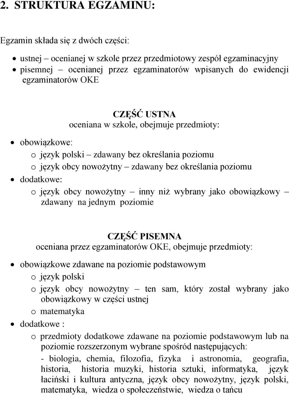 jako obowiązkowy zdawany na jednym poziomie CZĘŚĆ PISEMNA oceniana przez egzaminatorów OKE, obejmuje y: obowiązkowe zdawane na poziomie podstawowym o język polski o język obcy nowożytny ten sam,