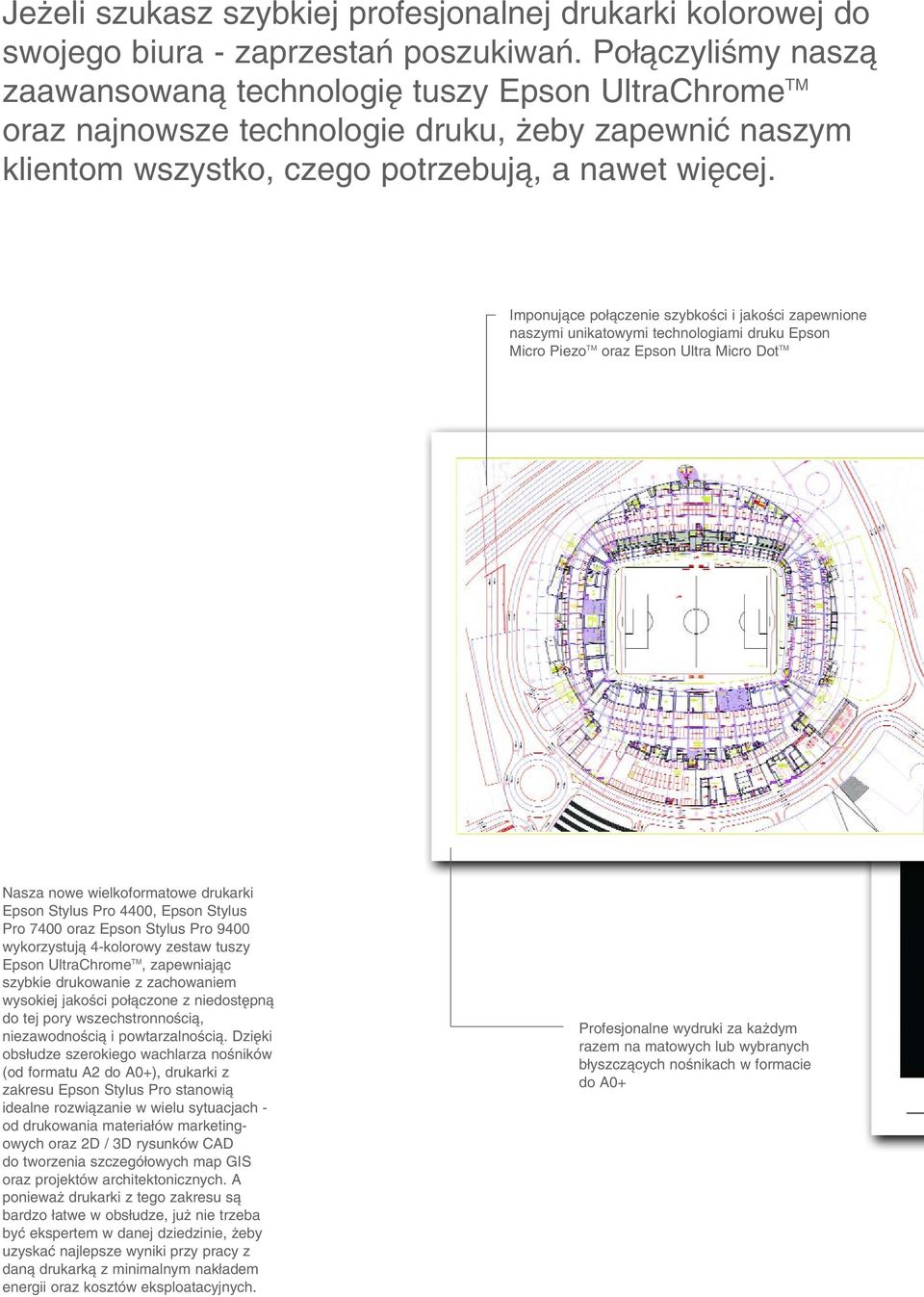 Imponujàce po àczenie szybkoêci i jakoêci zapewnione naszymi unikatowymi technologiami druku Epson Micro Piezo TM oraz Epson Ultra Micro Dot TM Nasza nowe wielkoformatowe drukarki Epson Stylus Pro