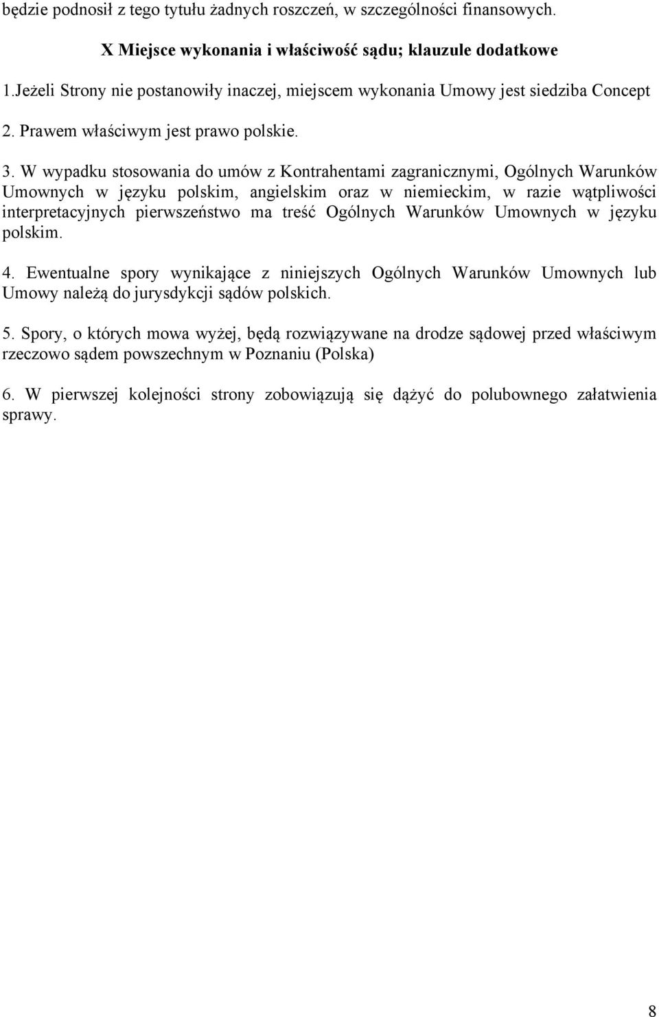 W wypadku stosowania do umów z Kontrahentami zagranicznymi, Ogólnych Warunków Umownych w języku polskim, angielskim oraz w niemieckim, w razie wątpliwości interpretacyjnych pierwszeństwo ma treść