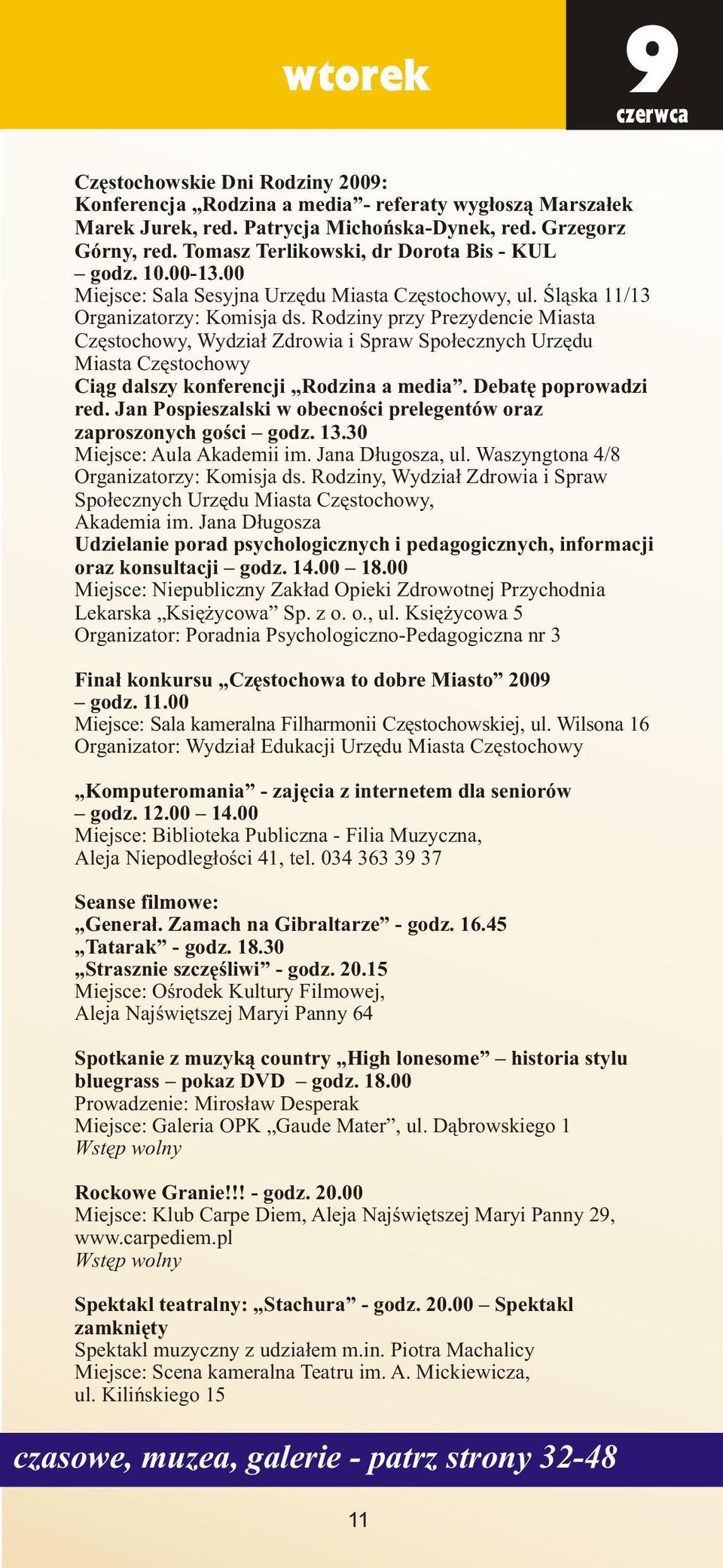 Rodziny przy Prezydencie Miasta Czêstochowy, Wydzia³ Zdrowia i Spraw Spo³ecznych Urzêdu Miasta Czêstochowy Ci¹g dalszy konferencji Rodzina a media. Debatê poprowadzi red.