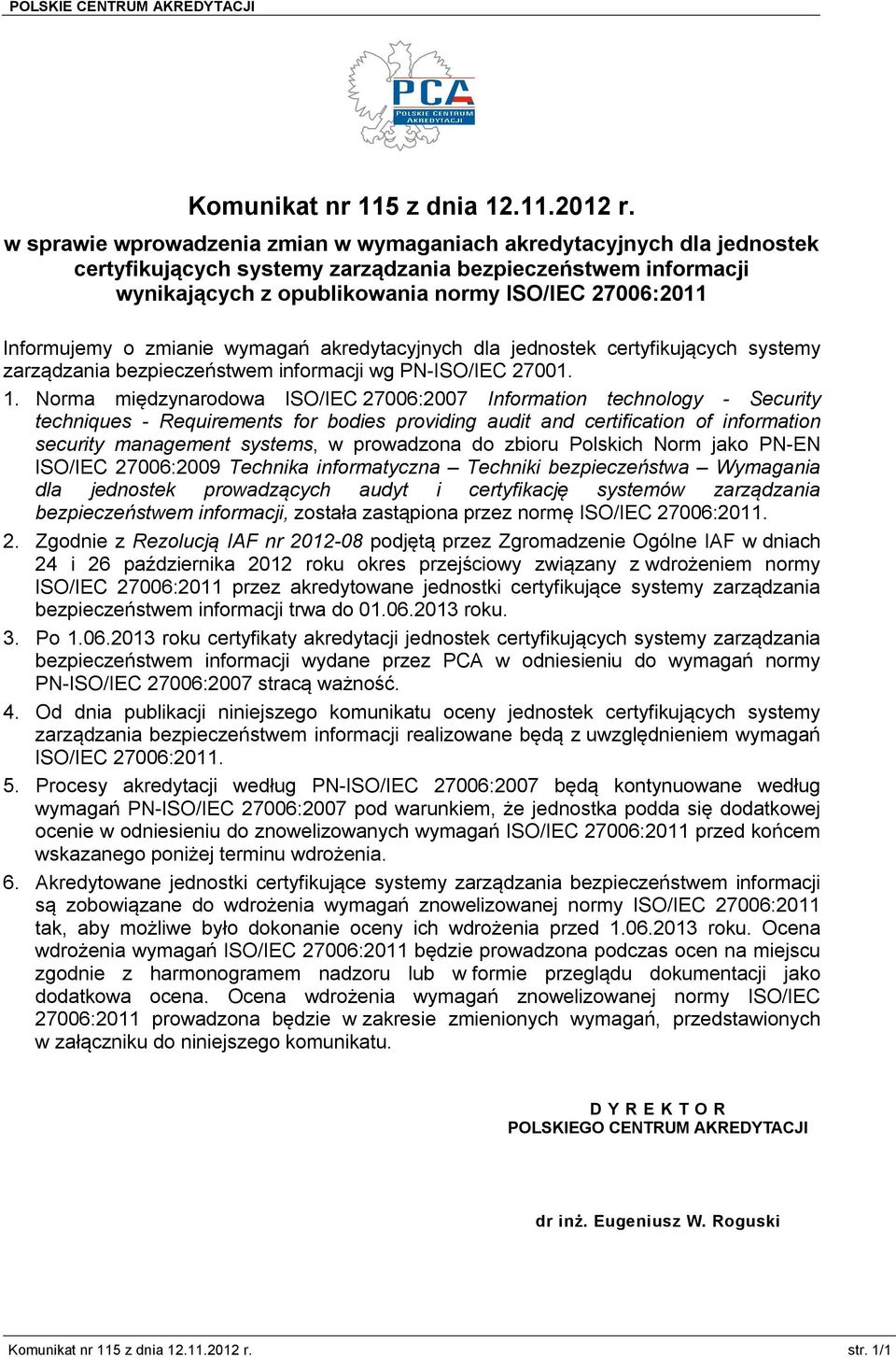 Informujemy o zmianie wymagań akredytacyjnych dla jednostek certyfikujących systemy zarządzania bezpieczeństwem informacji wg PN-ISO/IEC 27001. 1.