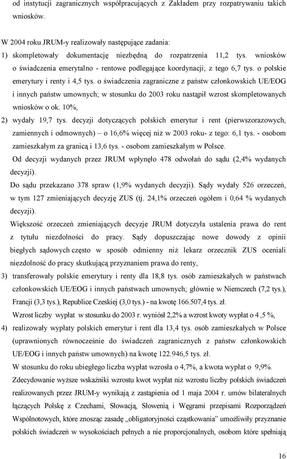 wniosków o świadczenia emerytalno - rentowe podlegające koordynacji; z tego 6,7 tys. o polskie emerytury i renty i 4,5 tys.