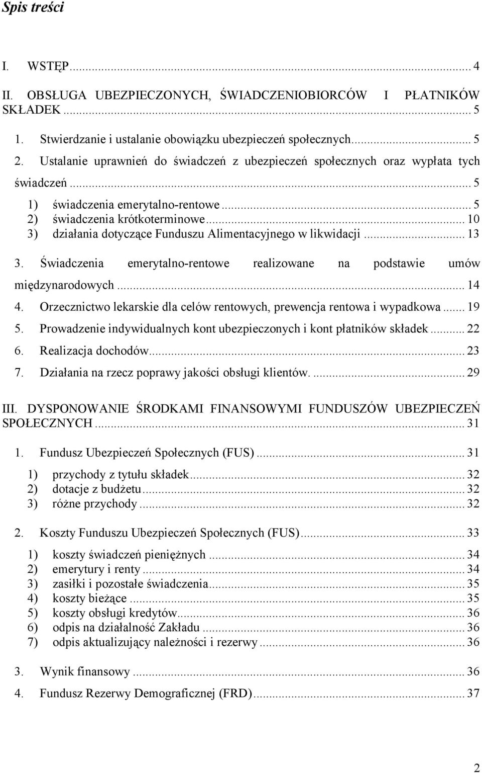 .. 10 3) działania dotyczące Funduszu Alimentacyjnego w likwidacji... 13 3. Świadczenia emerytalno-rentowe realizowane na podstawie umów międzynarodowych... 14 4.