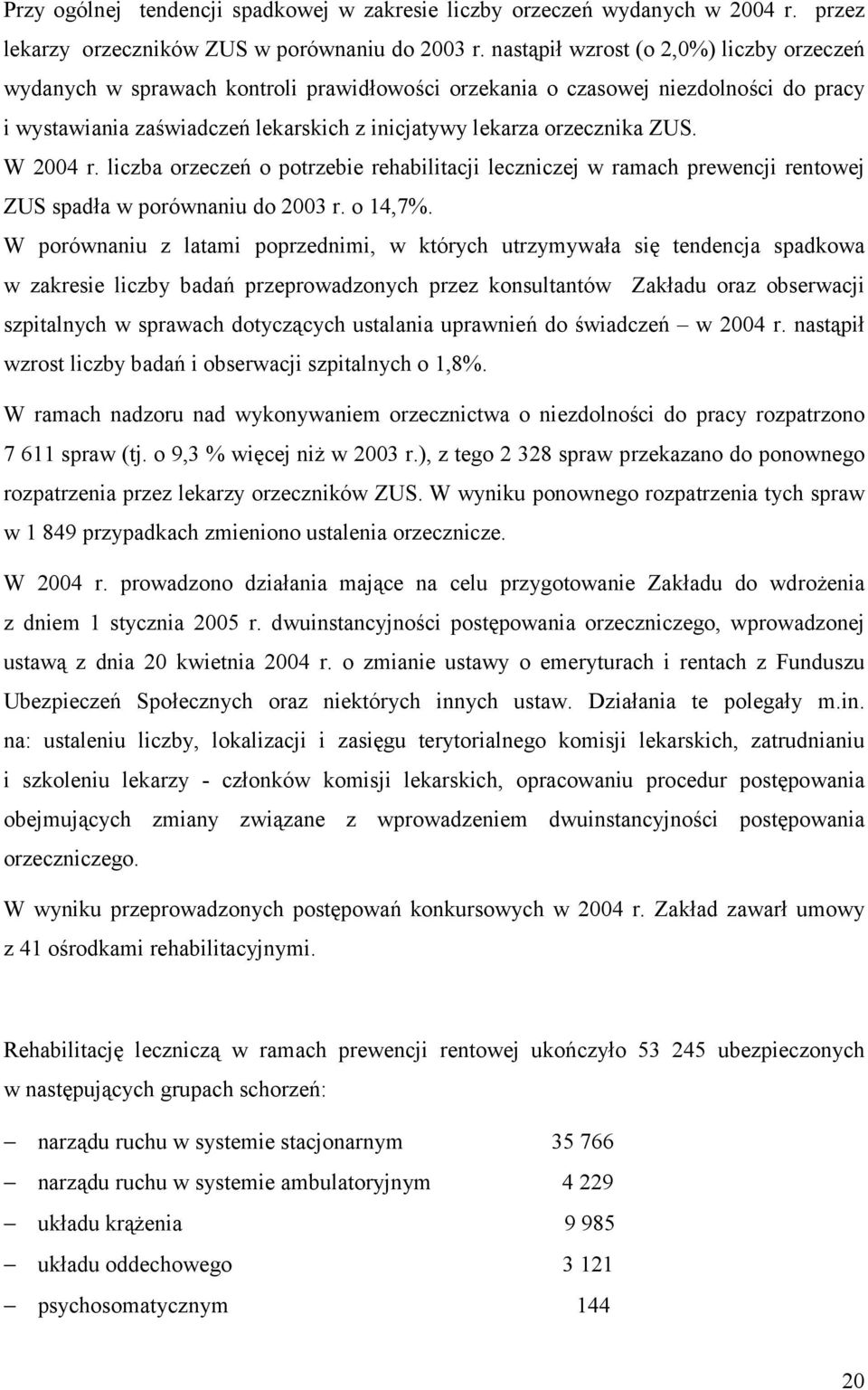 W 2004 r. liczba orzeczeń o potrzebie rehabilitacji leczniczej w ramach prewencji rentowej ZUS spadła w porównaniu do 2003 r. o 14,7%.