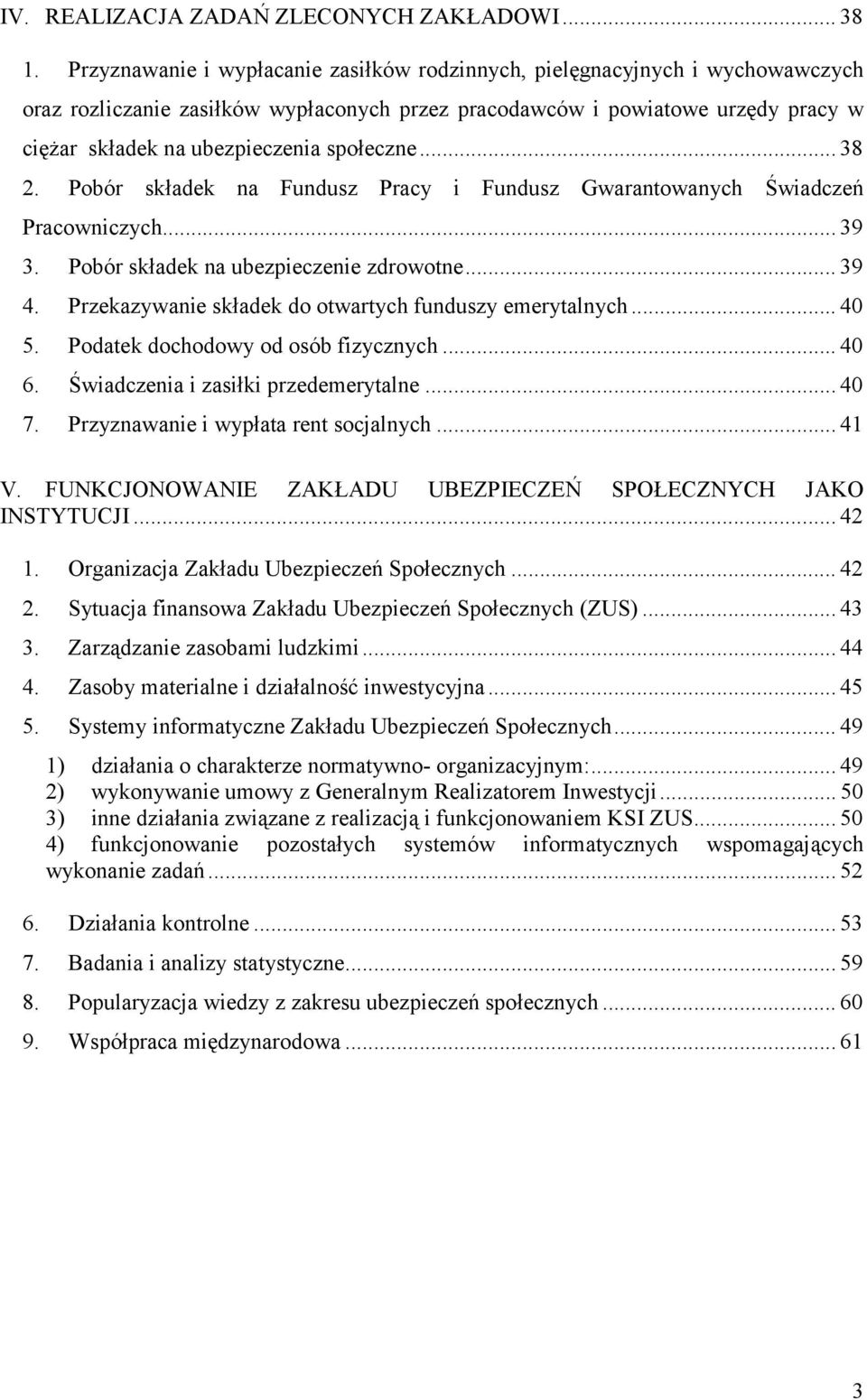 społeczne... 38 2. Pobór składek na Fundusz Pracy i Fundusz Gwarantowanych Świadczeń Pracowniczych... 39 3. Pobór składek na ubezpieczenie zdrowotne... 39 4.