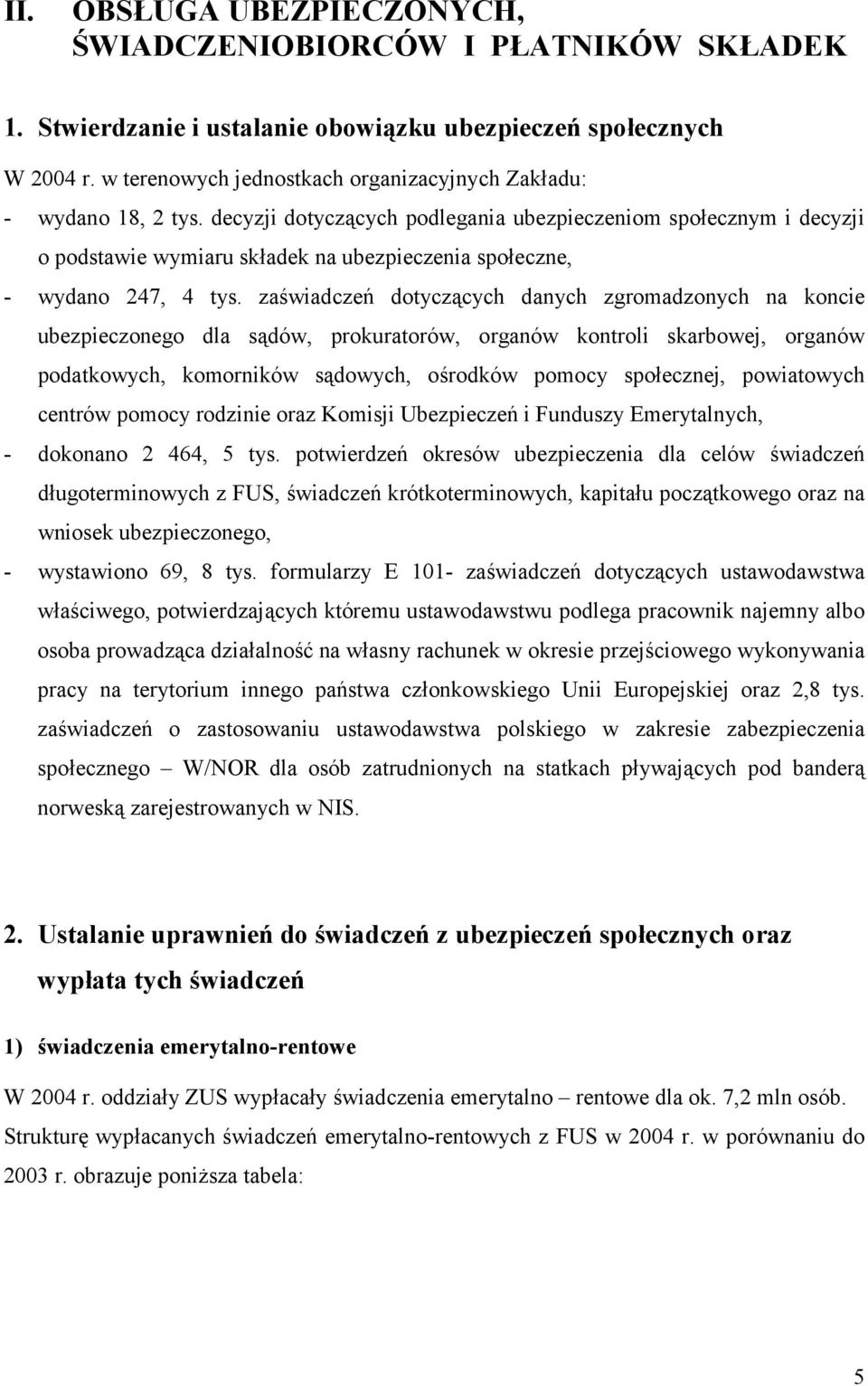 decyzji dotyczących podlegania ubezpieczeniom społecznym i decyzji o podstawie wymiaru składek na ubezpieczenia społeczne, - wydano 247, 4 tys.