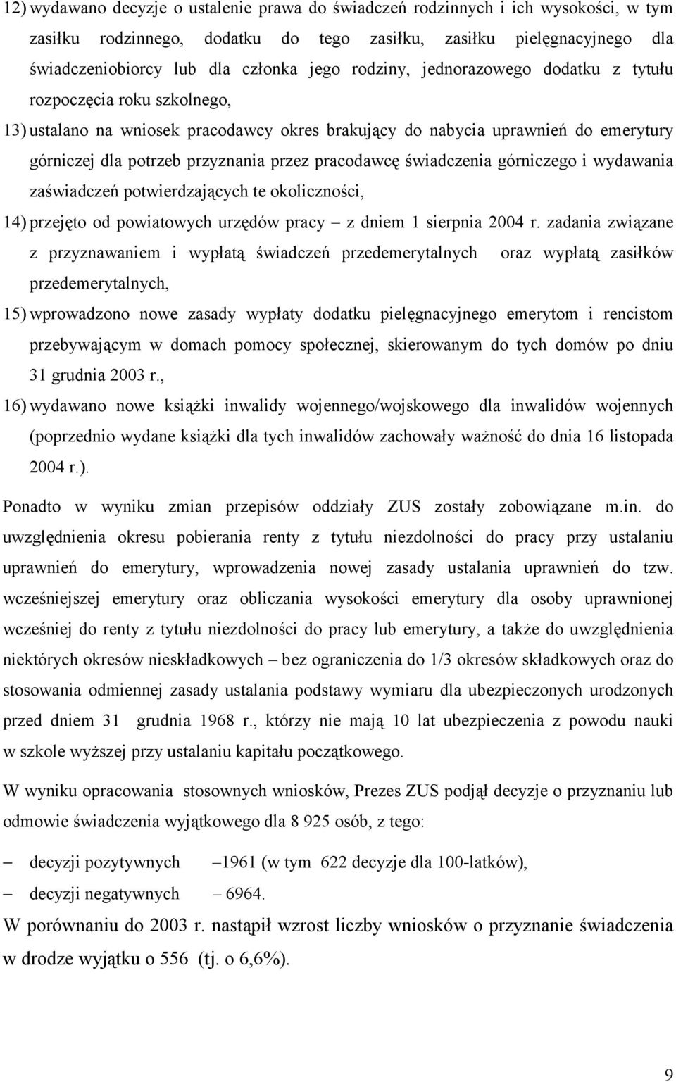 pracodawcę świadczenia górniczego i wydawania zaświadczeń potwierdzających te okoliczności, 14) przejęto od powiatowych urzędów pracy z dniem 1 sierpnia 2004 r.