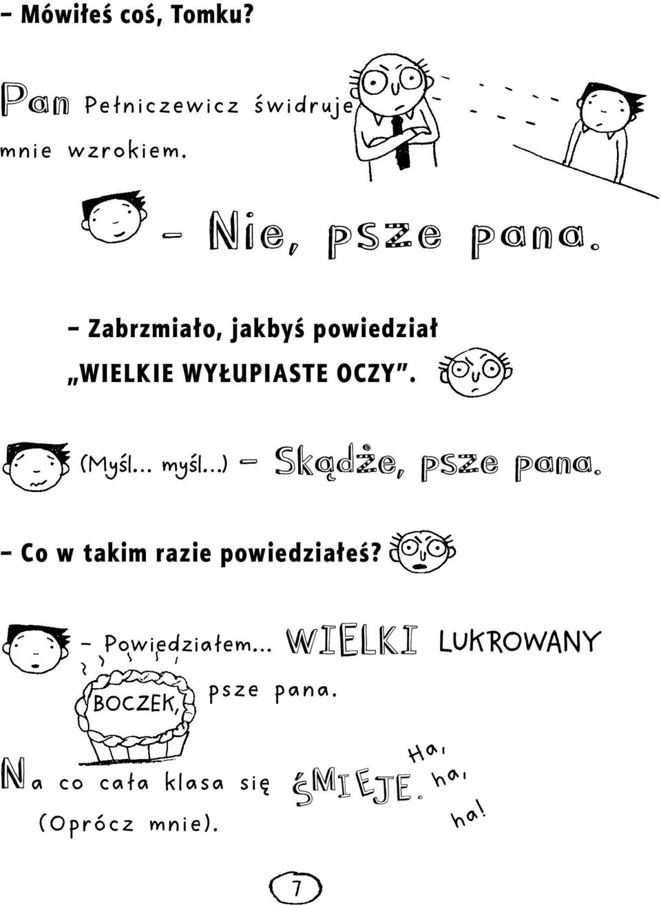 (Myśl myśl ) Skądże, psze pana. Co w takim razie powiedziałeś?