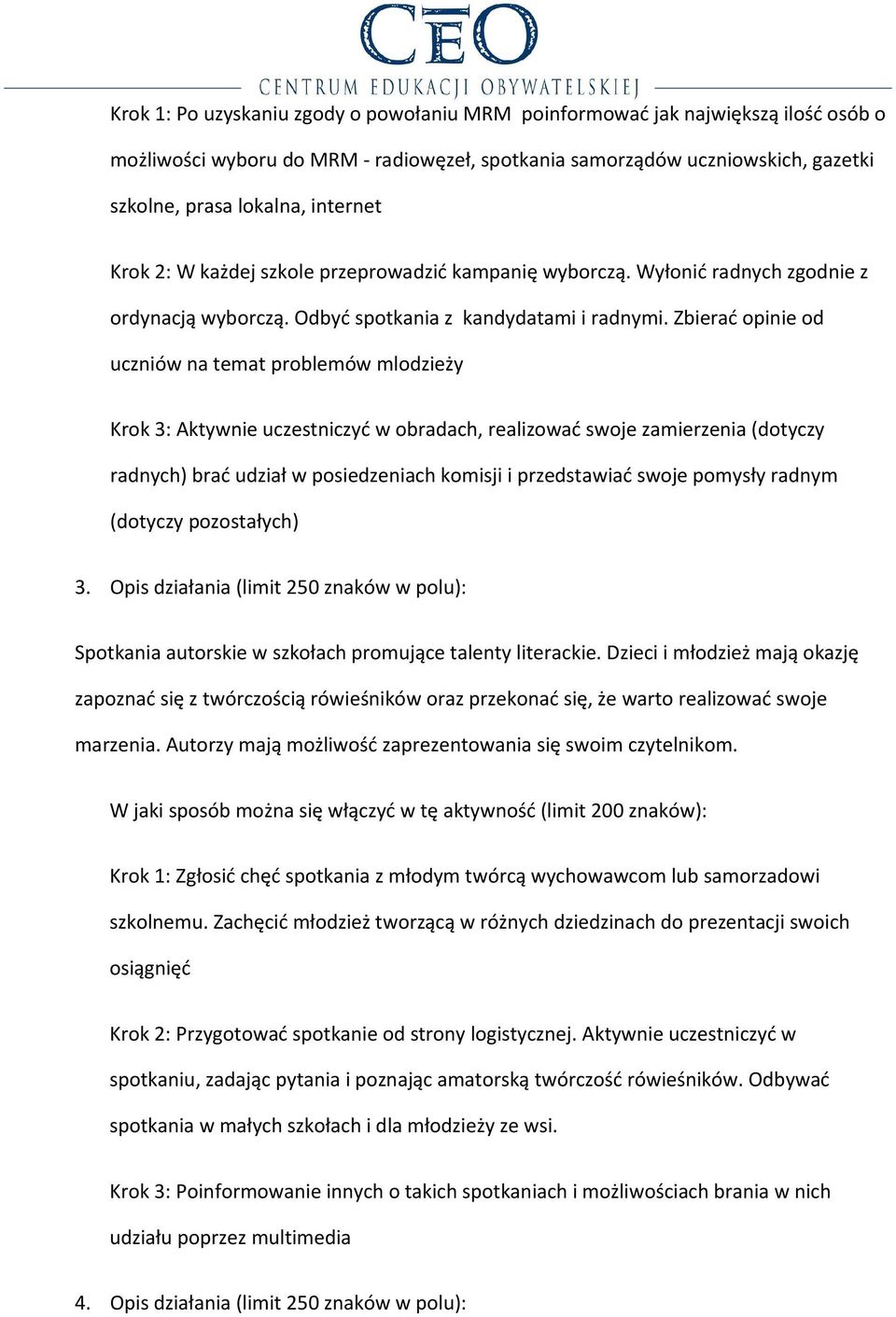 Zbierać opinie od uczniów na temat problemów mlodzieży Krok 3: Aktywnie uczestniczyć w obradach, realizować swoje zamierzenia (dotyczy radnych) brać udział w posiedzeniach komisji i przedstawiać