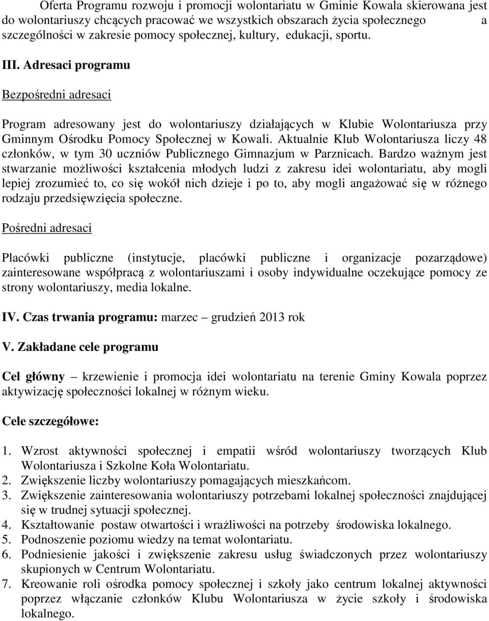 Adresaci programu Bezpośredni adresaci Program adresowany jest do wolontariuszy działających w Klubie Wolontariusza przy Gminnym Ośrodku Pomocy Społecznej w Kowali.