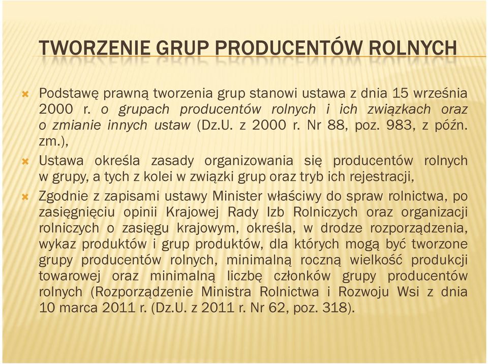 zasięgnięciu opinii Krajowej Rady Izb Rolniczych oraz organizacji rolniczych o zasięgu krajowym, określa, w drodze rozporządzenia, wykaz produktów i grup produktów, dla których mogą być tworzone