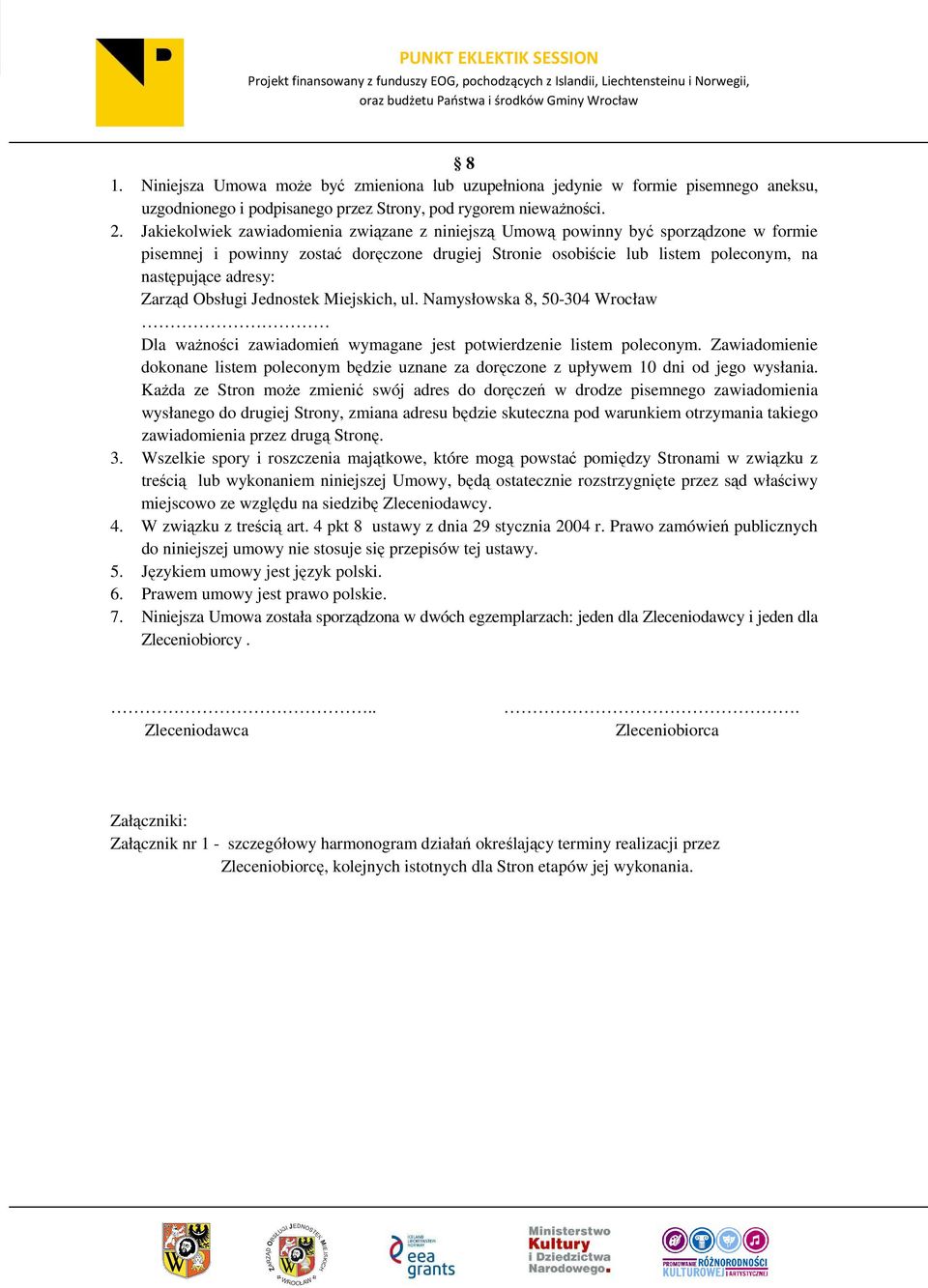 Zarząd Obsługi Jednostek Miejskich, ul. Namysłowska 8, 50-304 Wrocław Dla ważności zawiadomień wymagane jest potwierdzenie listem poleconym.