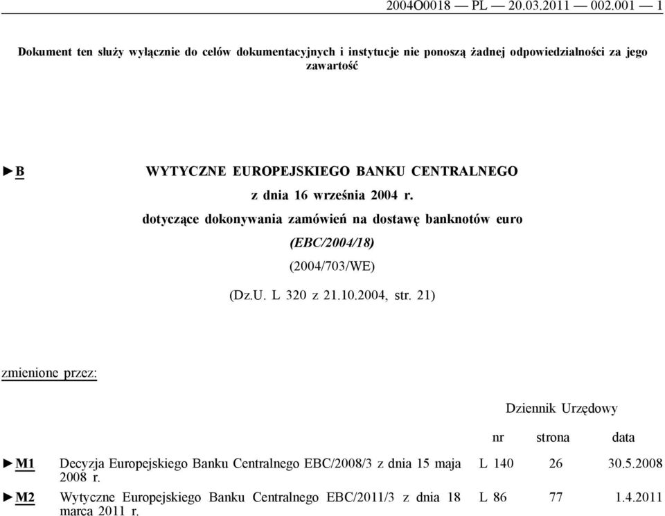 EUROPEJSKIEGO BANKU CENTRALNEGO z dnia 16 września 2004 r. dotyczące dokonywania zamówień na dostawę banknotów euro (EBC/2004/18) (2004/703/WE) (Dz.