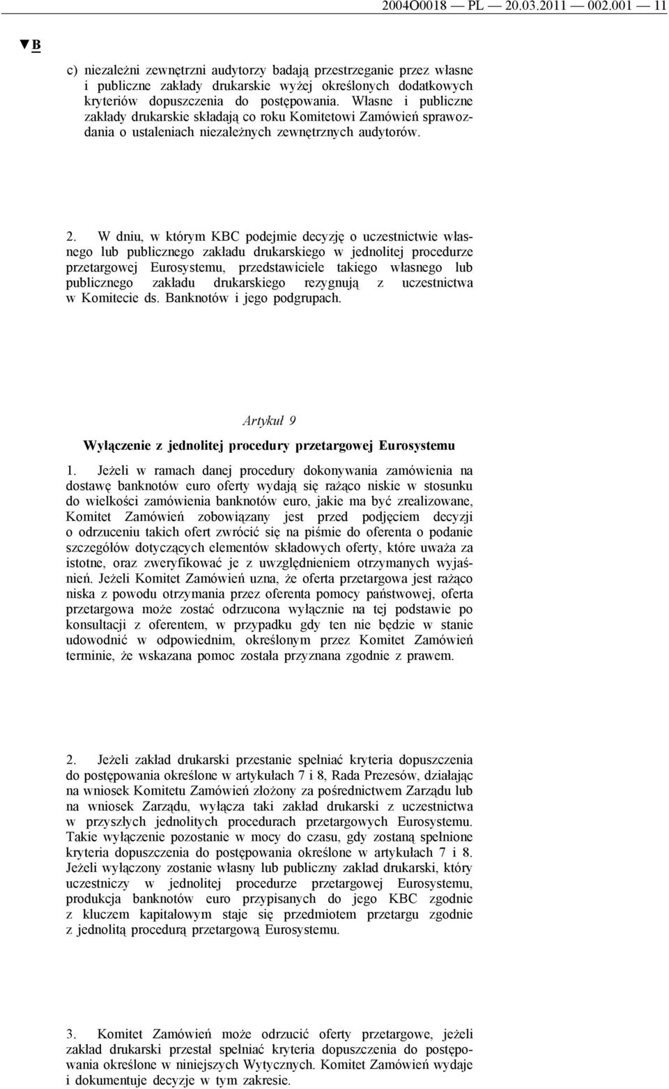 Własne i publiczne zakłady drukarskie składają co roku Komitetowi Zamówień sprawozdania o ustaleniach niezależnych zewnętrznych audytorów. 2.