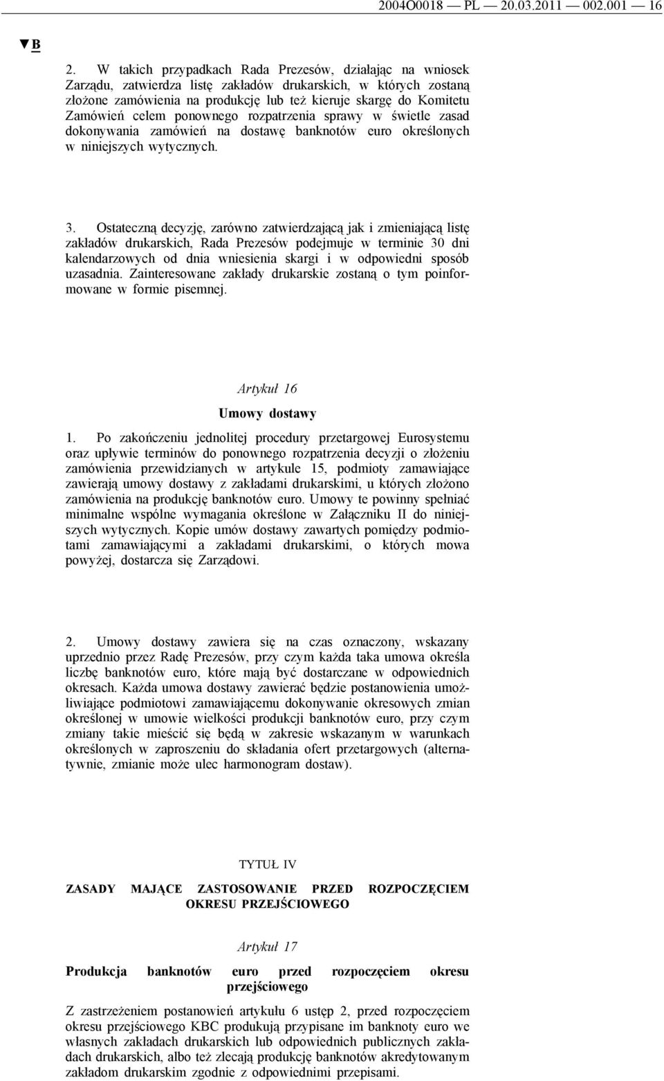 celem ponownego rozpatrzenia sprawy w świetle zasad dokonywania zamówień na dostawę banknotów euro określonych w niniejszych wytycznych. 3.