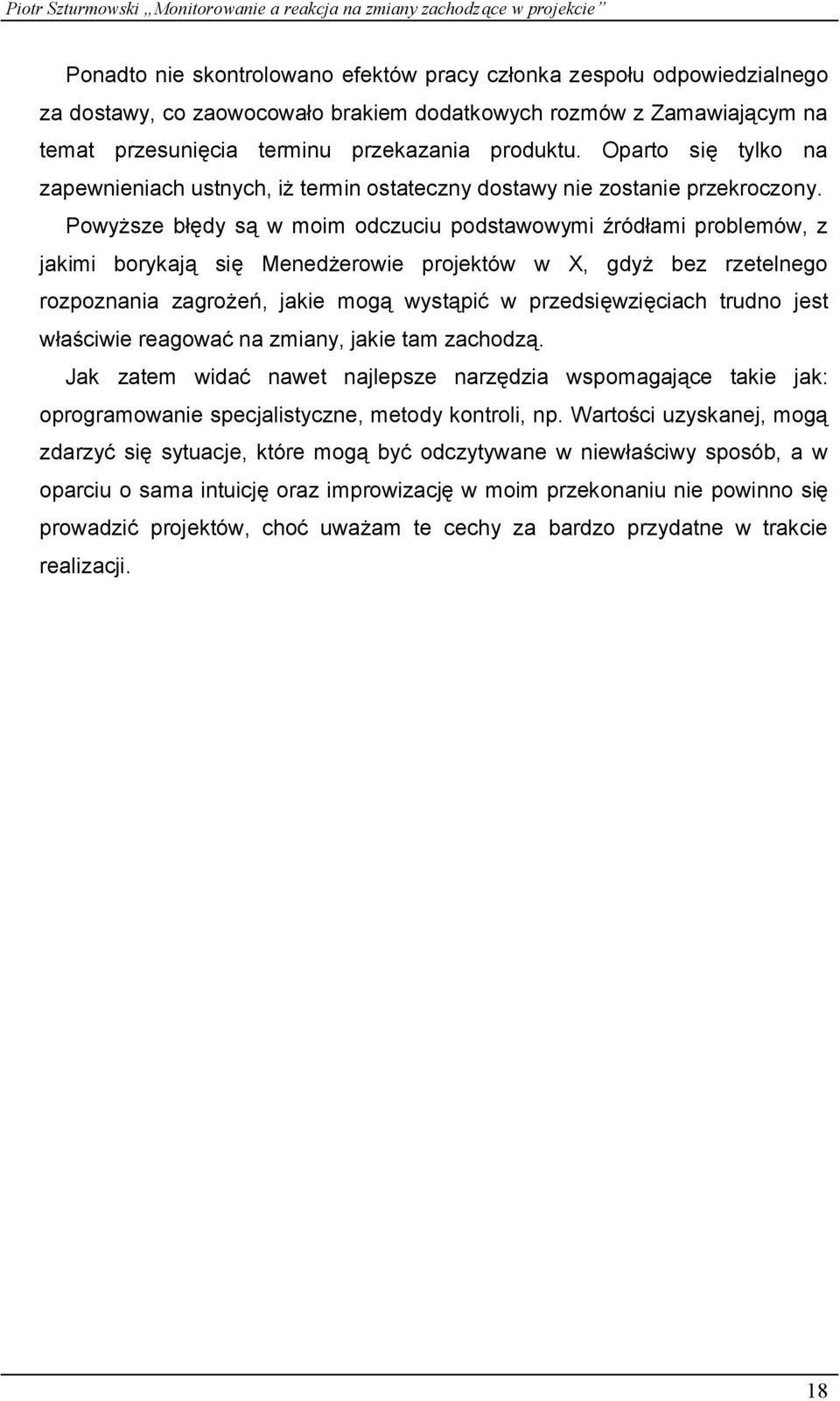 Powyższe błę dy są w moim odczuciu podstawowymi źró dłami problemó w, z jakimi borykają się Menedżerowie projektó w w X, gdyż bez rzetelnego rozpoznania zagroż eń, jakie mogą wystąpić w