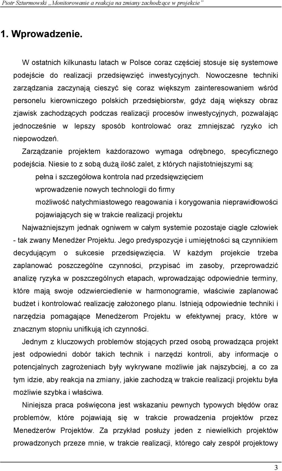 realizacji procesó w inwestycyjnych, pozwalając jednocześnie w lepszy sposó b kontrolować oraz zmniejszać ryzyko ich niepowodzeń.