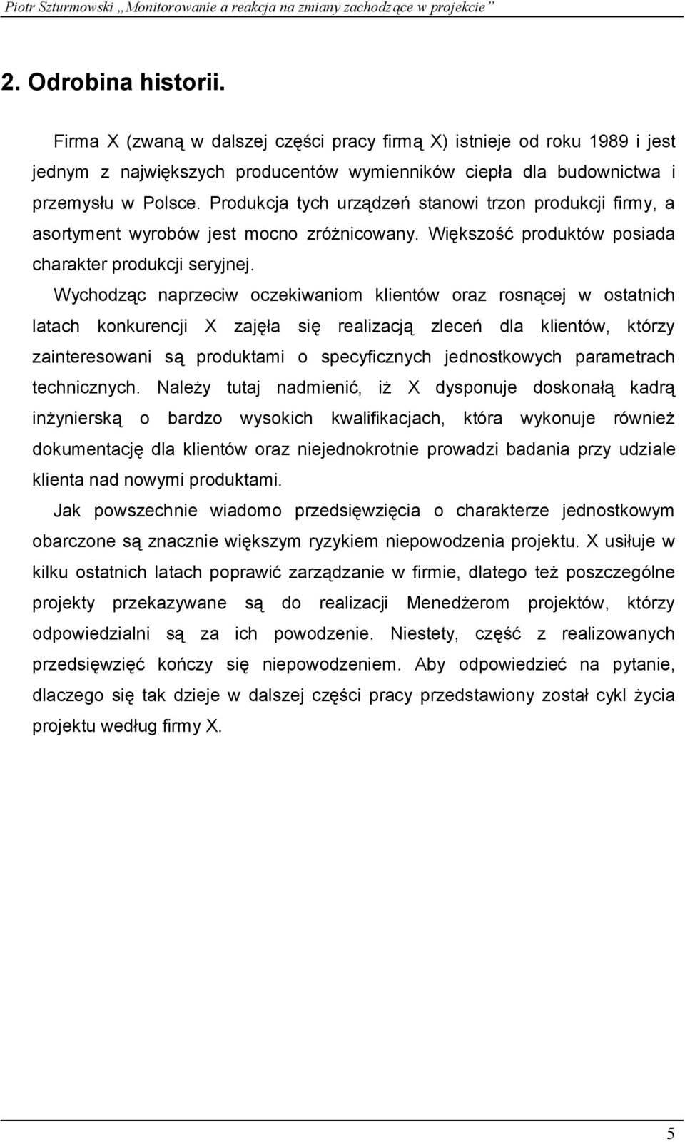 Wychodząc naprzeciw oczekiwaniom klientó w oraz rosnącej w ostatnich latach konkurencji X zajęła się realizacją zleceń dla klientó w, któ rzy zainteresowani są produktami o specyficznych