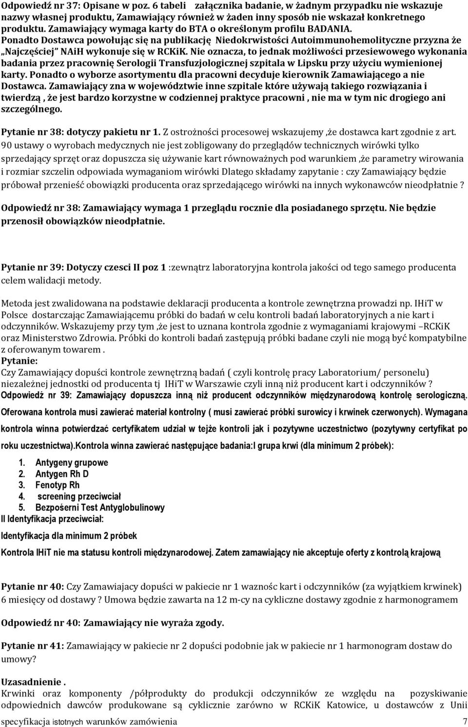 Nie oznacza, to jednak możliwości przesiewowego wykonania badania przez pracownię Serologii Transfuzjologicznej szpitala w Lipsku przy użyciu wymienionej karty.