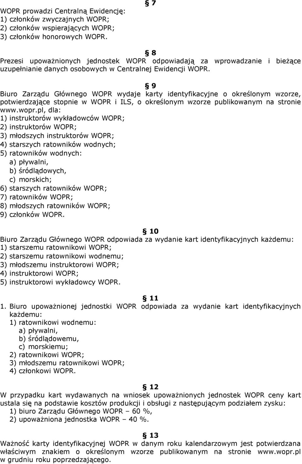 9 Biuro Zarządu Głównego WOPR wydaje karty identyfikacyjne o określonym wzorze, potwierdzające stopnie w WOPR i ILS, o określonym wzorze publikowanym na stronie www.wopr.