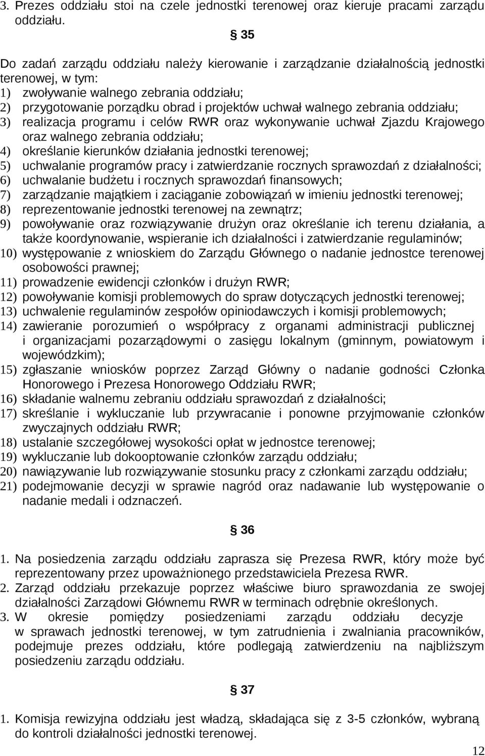 walnego zebrania oddziału; 3) realizacja programu i celów RWR oraz wykonywanie uchwał Zjazdu Krajowego oraz walnego zebrania oddziału; 4) określanie kierunków działania jednostki terenowej; 5)