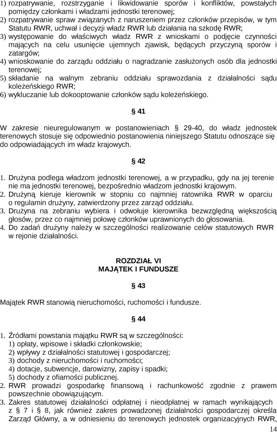 zjawisk, będących przyczyną sporów i zatargów; 4) wnioskowanie do zarządu oddziału o nagradzanie zasłużonych osób dla jednostki terenowej; 5) składanie na walnym zebraniu oddziału sprawozdania z