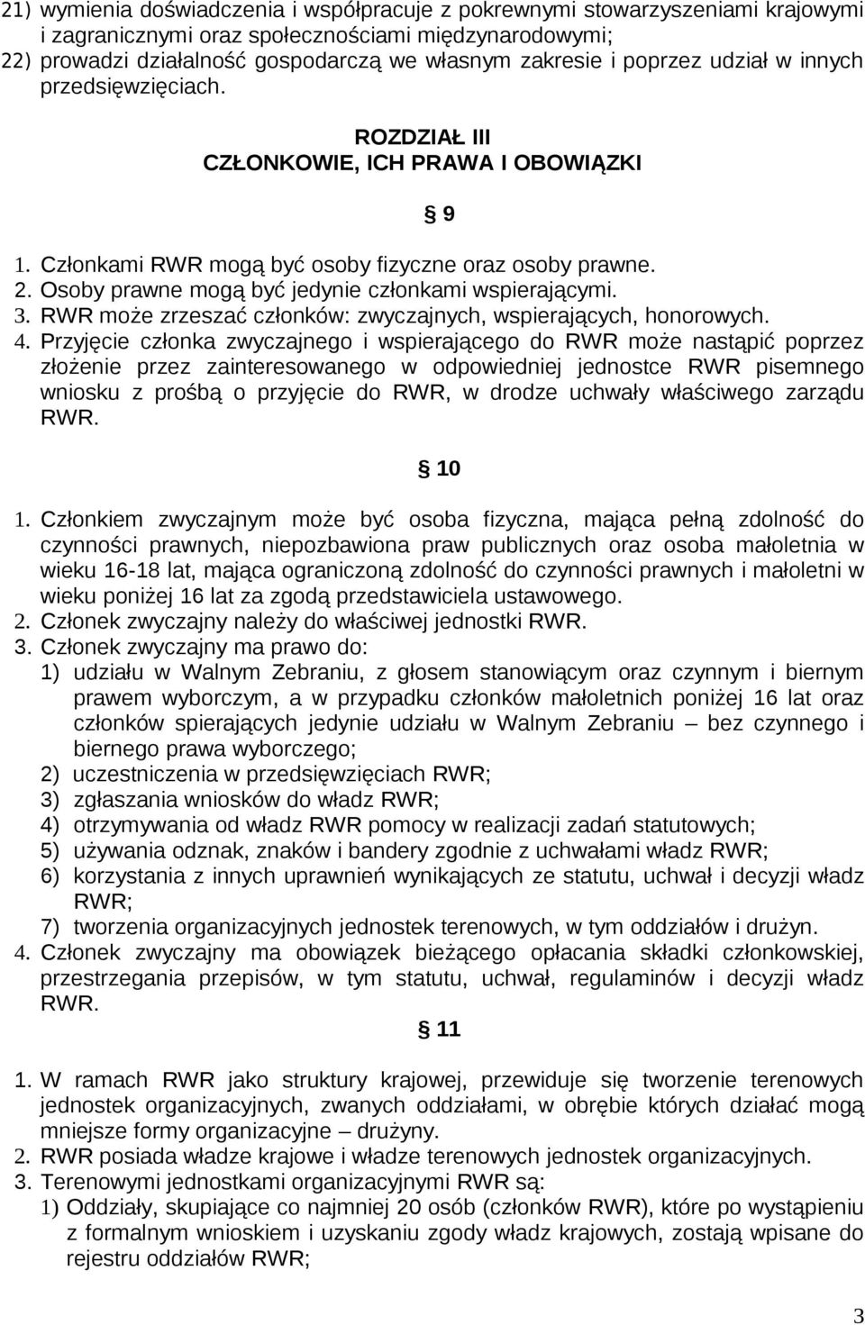 Osoby prawne mogą być jedynie członkami wspierającymi. 3. RWR może zrzeszać członków: zwyczajnych, wspierających, honorowych. 4.