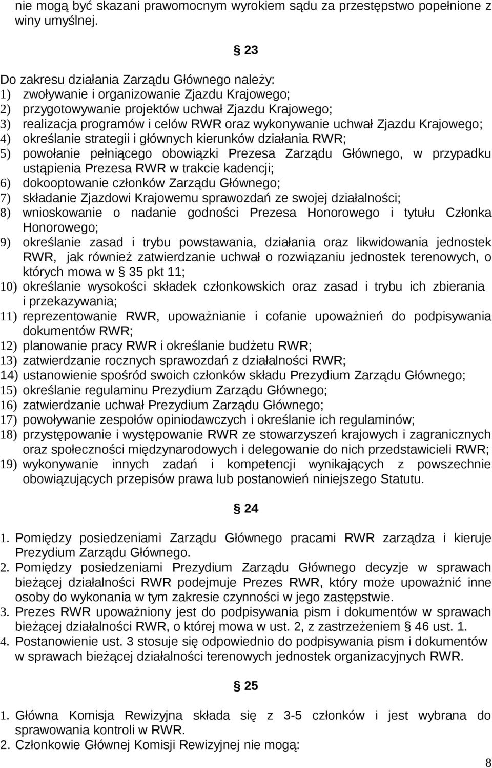 wykonywanie uchwał Zjazdu Krajowego; 4) określanie strategii i głównych kierunków działania RWR; 5) powołanie pełniącego obowiązki Prezesa Zarządu Głównego, w przypadku ustąpienia Prezesa RWR w