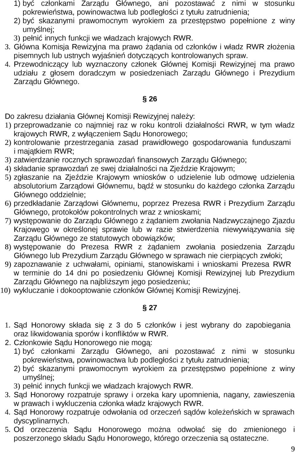 4. Przewodniczący lub wyznaczony członek Głównej Komisji Rewizyjnej ma prawo udziału z głosem doradczym w posiedzeniach Zarządu Głównego i Prezydium Zarządu Głównego.