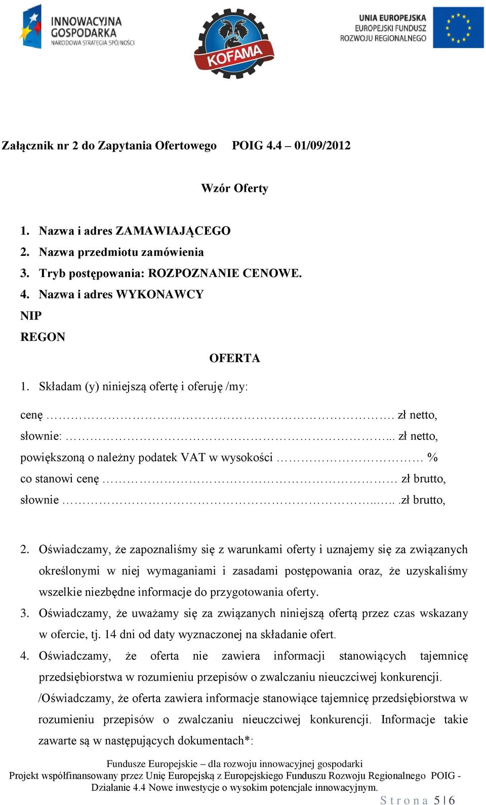 Oświadczamy, że zapoznaliśmy się z warunkami oferty i uznajemy się za związanych określonymi w niej wymaganiami i zasadami postępowania oraz, że uzyskaliśmy wszelkie niezbędne informacje do